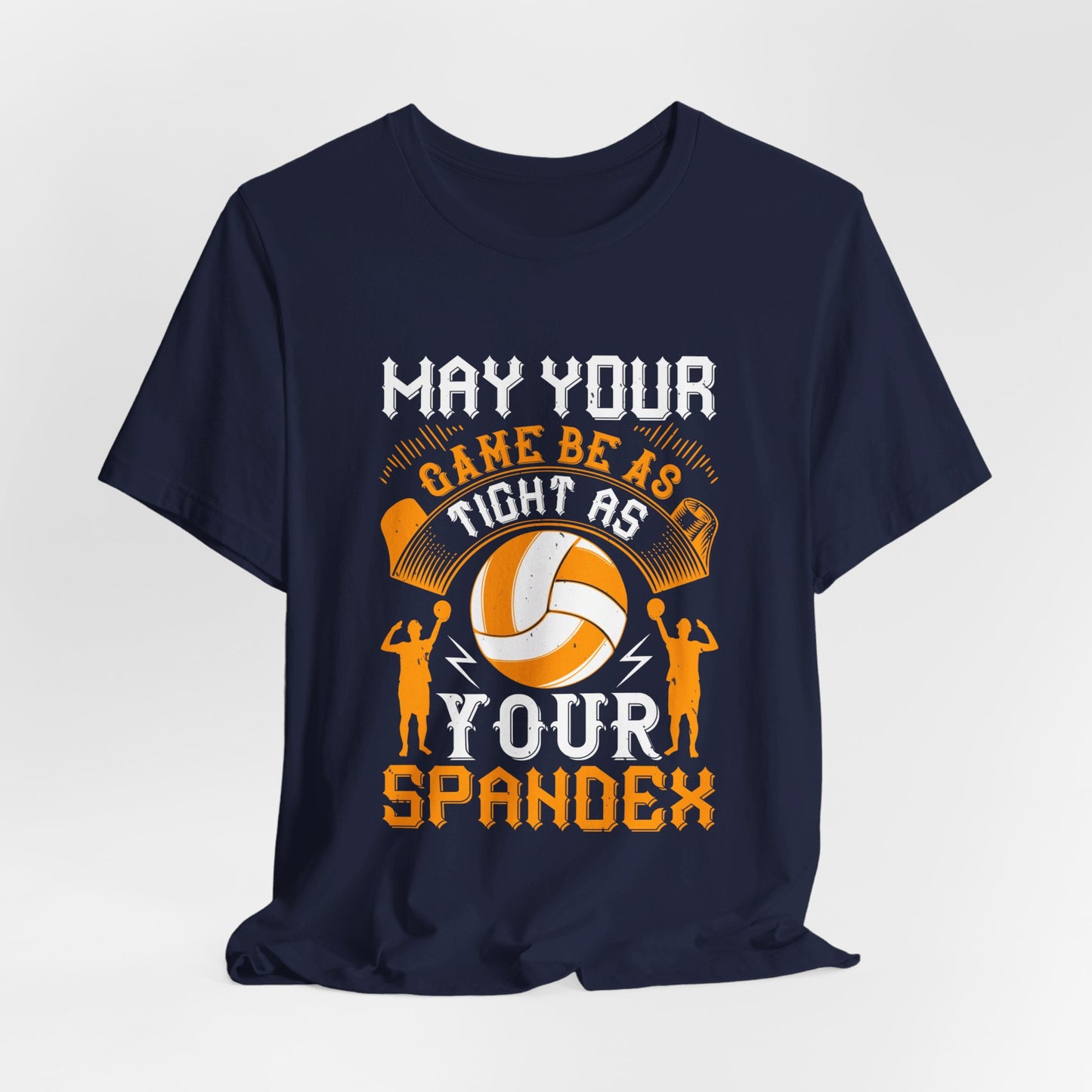 Volleyball: May Your Game Be as Tight as Your Spandex - Unisex Jersey Short Sleeve Tee