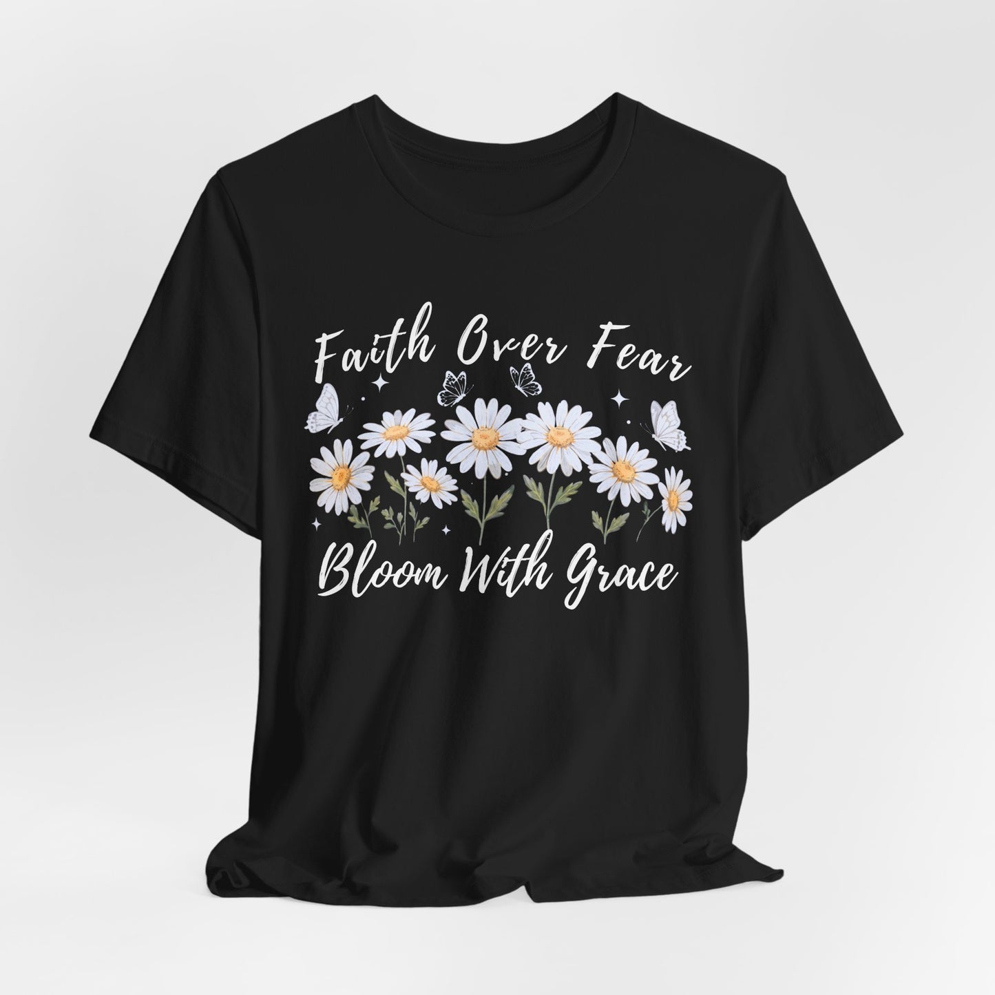 Faith Over Fear Daisy T-Shirt, “Bloom With Grace” Christian Floral Tee - 14951