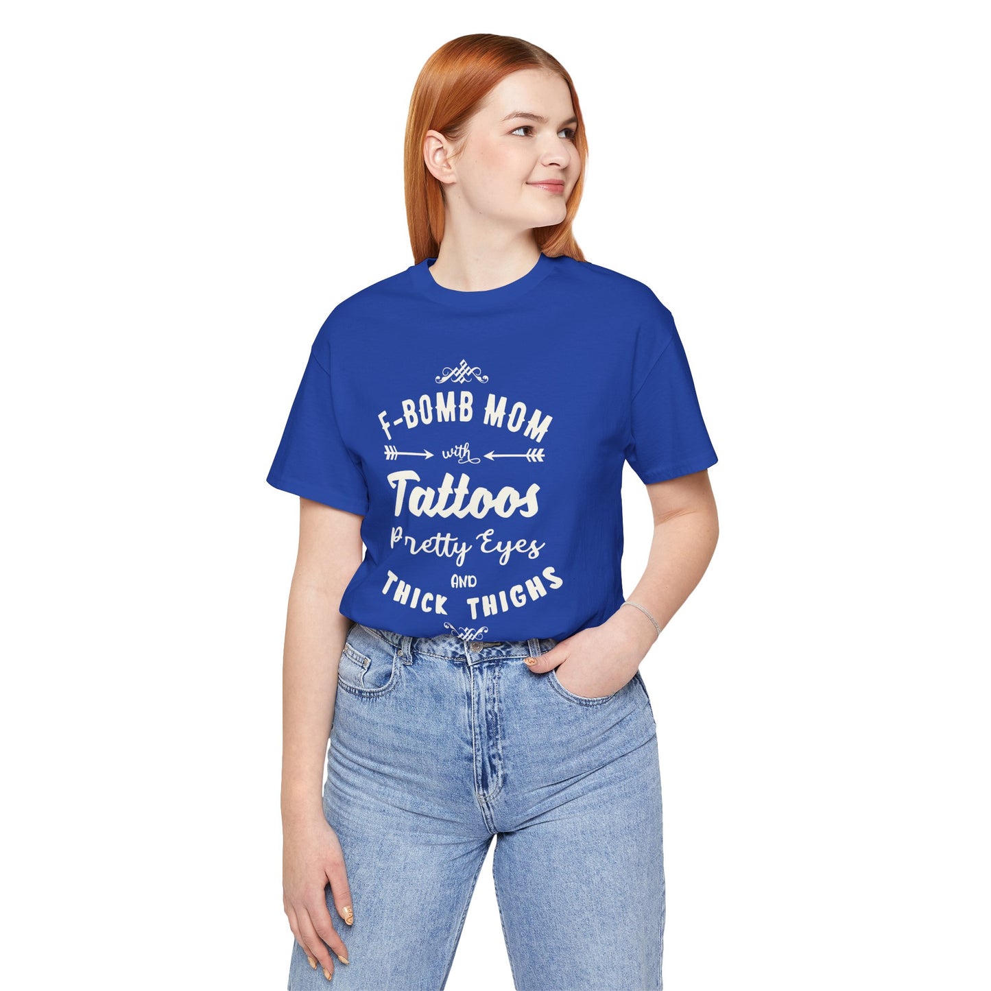 F-Bomb Mom, Tattoos, Pretty Eyes & Think Thighs - Unisex Jersey Short Sleeve Tee - 12979