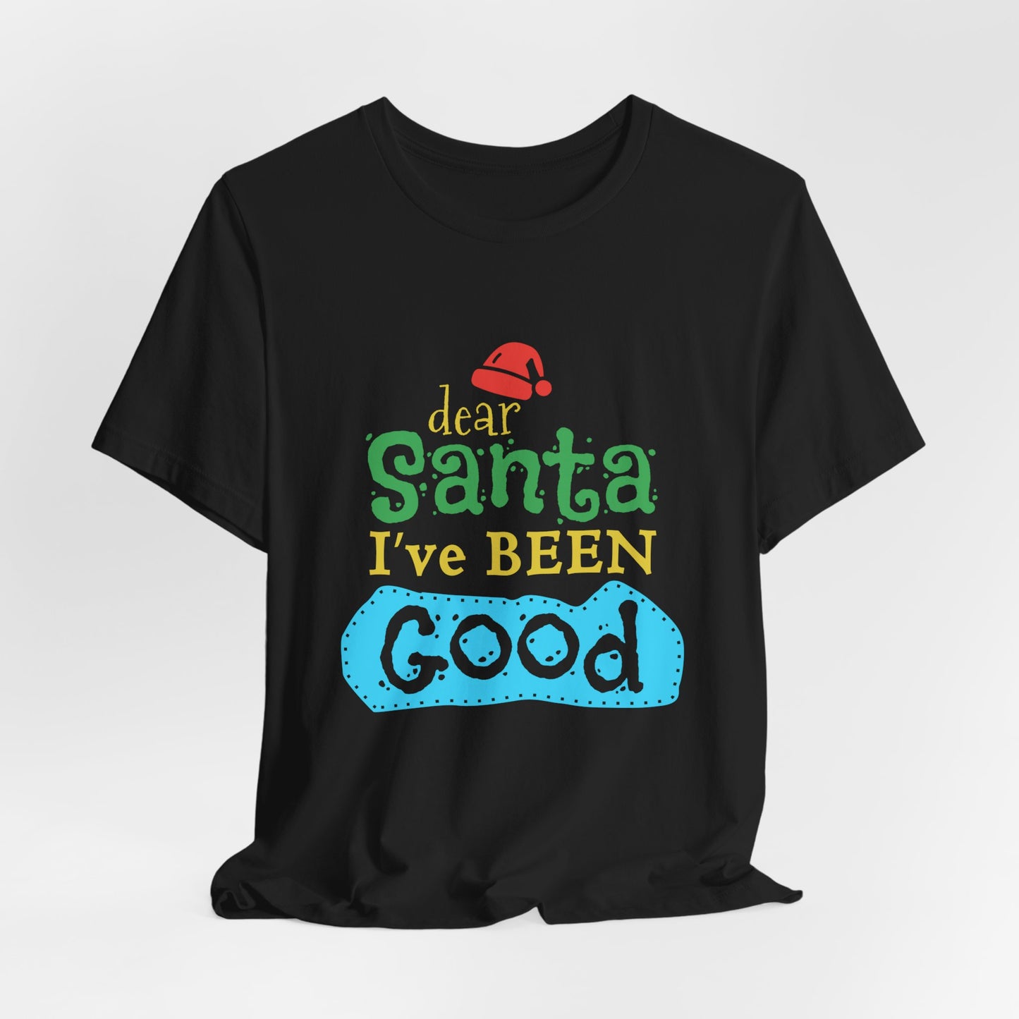 Dear Santa, I've Been Good - Unisex Jersey Short Sleeve Tee