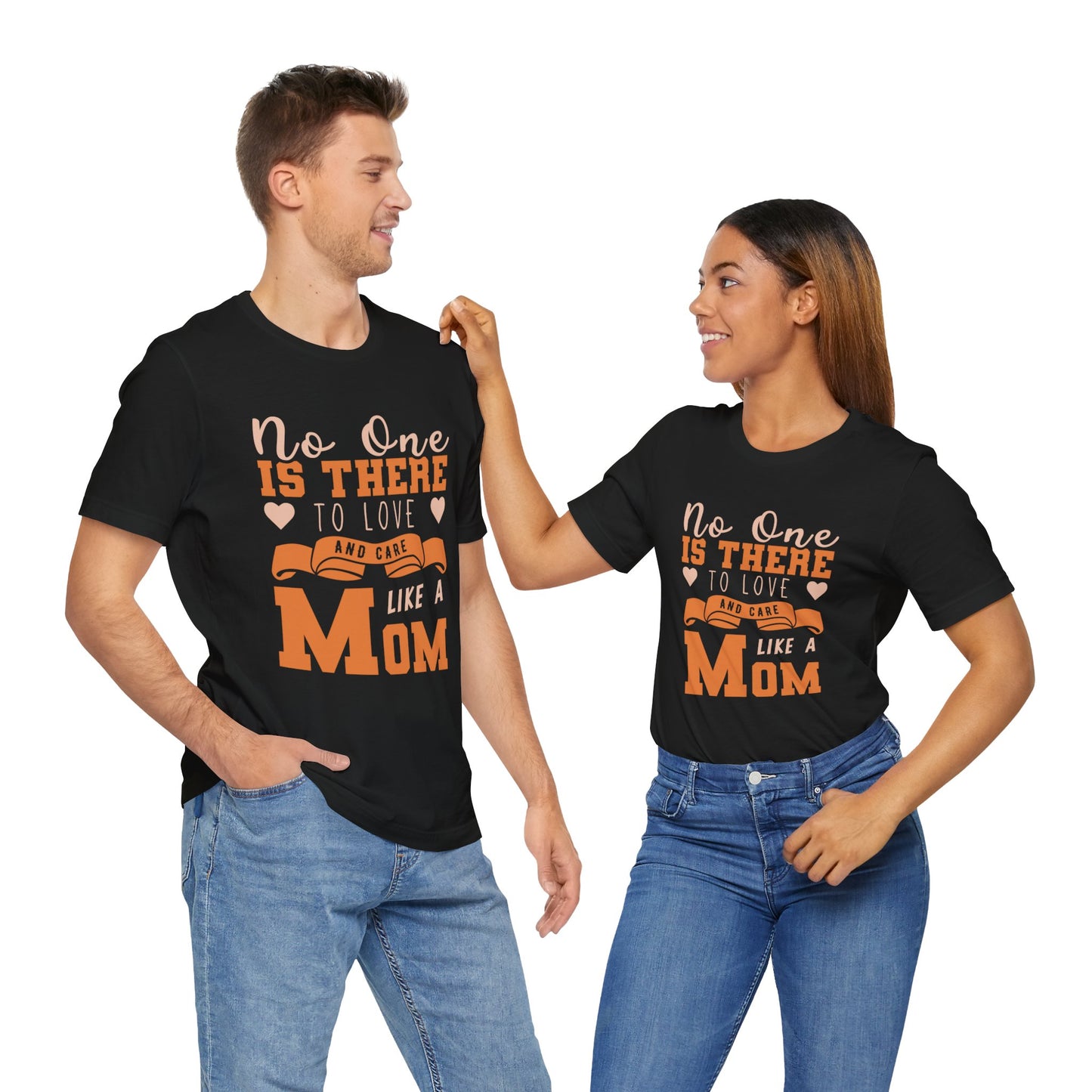 No One Is There To Love And Care Like A Mom - Unisex Jersey Short Sleeve Tee