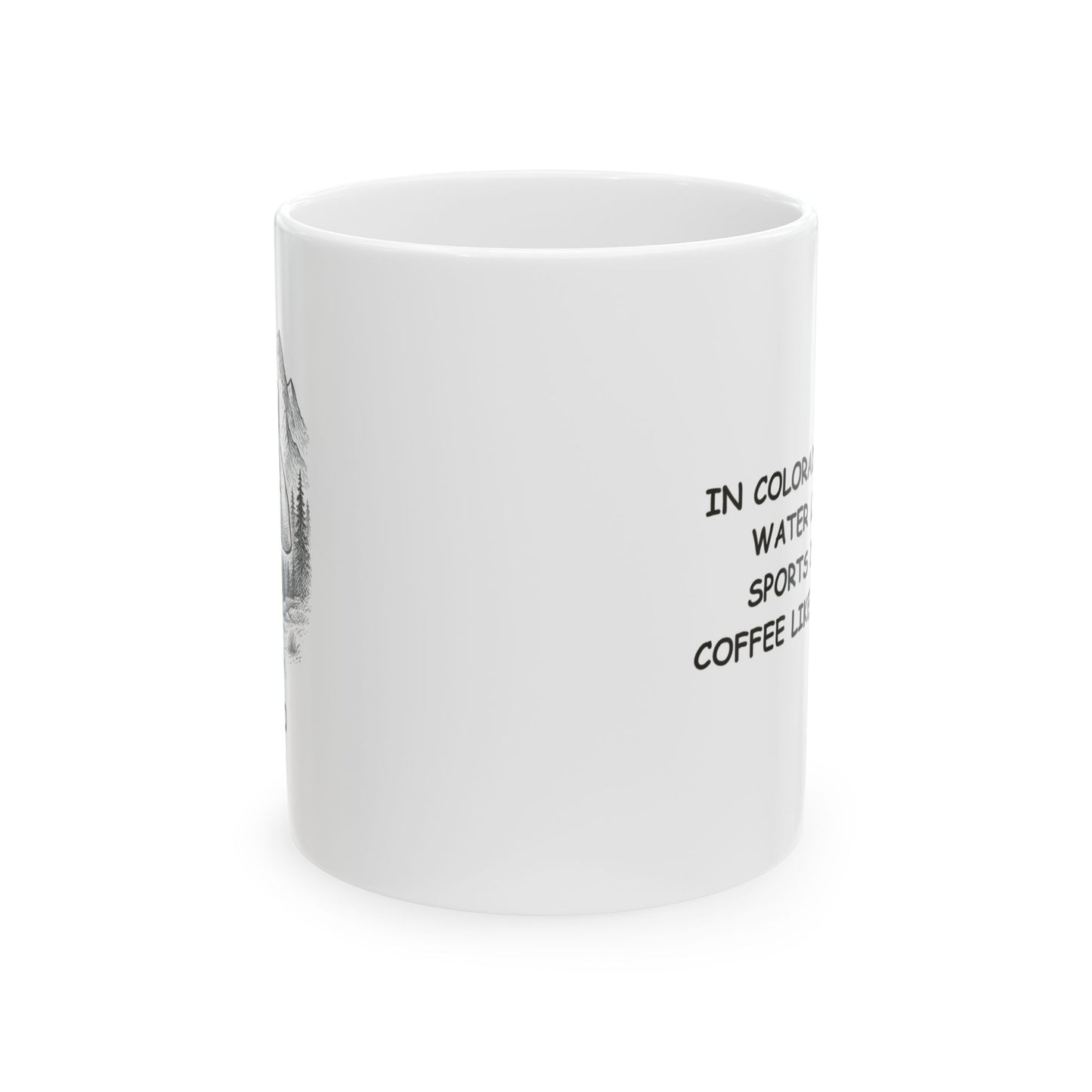 "In Colorado, we drink water like it’s a sports drink and coffee like it’s oxygen." Ceramic Coffee Mug - 13502