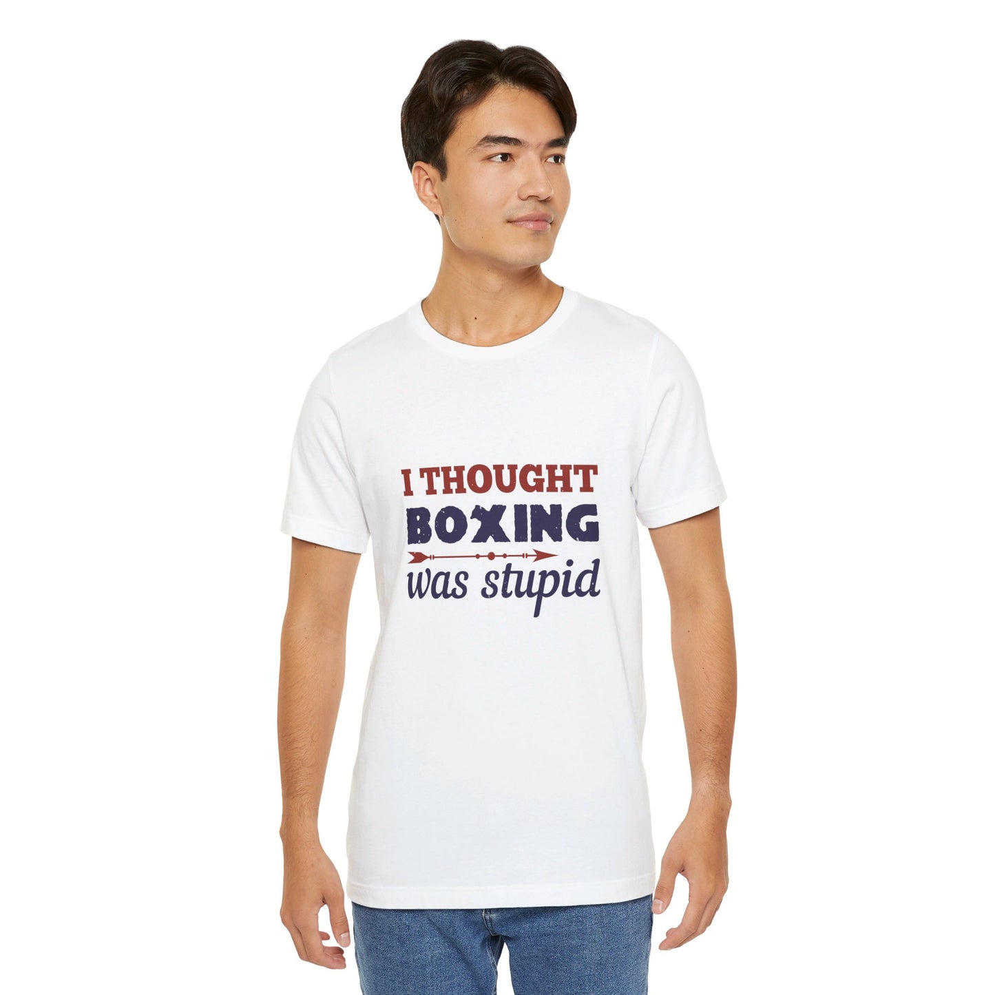 I Thought Boxing Was Stupid - Unisex Jersey Short Sleeve Tee