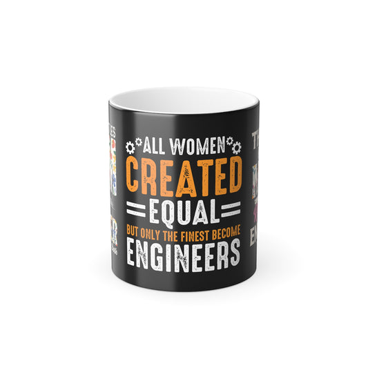 Women Are Created Equal, Only The Finest Become Engineers - Color Morphing Mug, 11oz