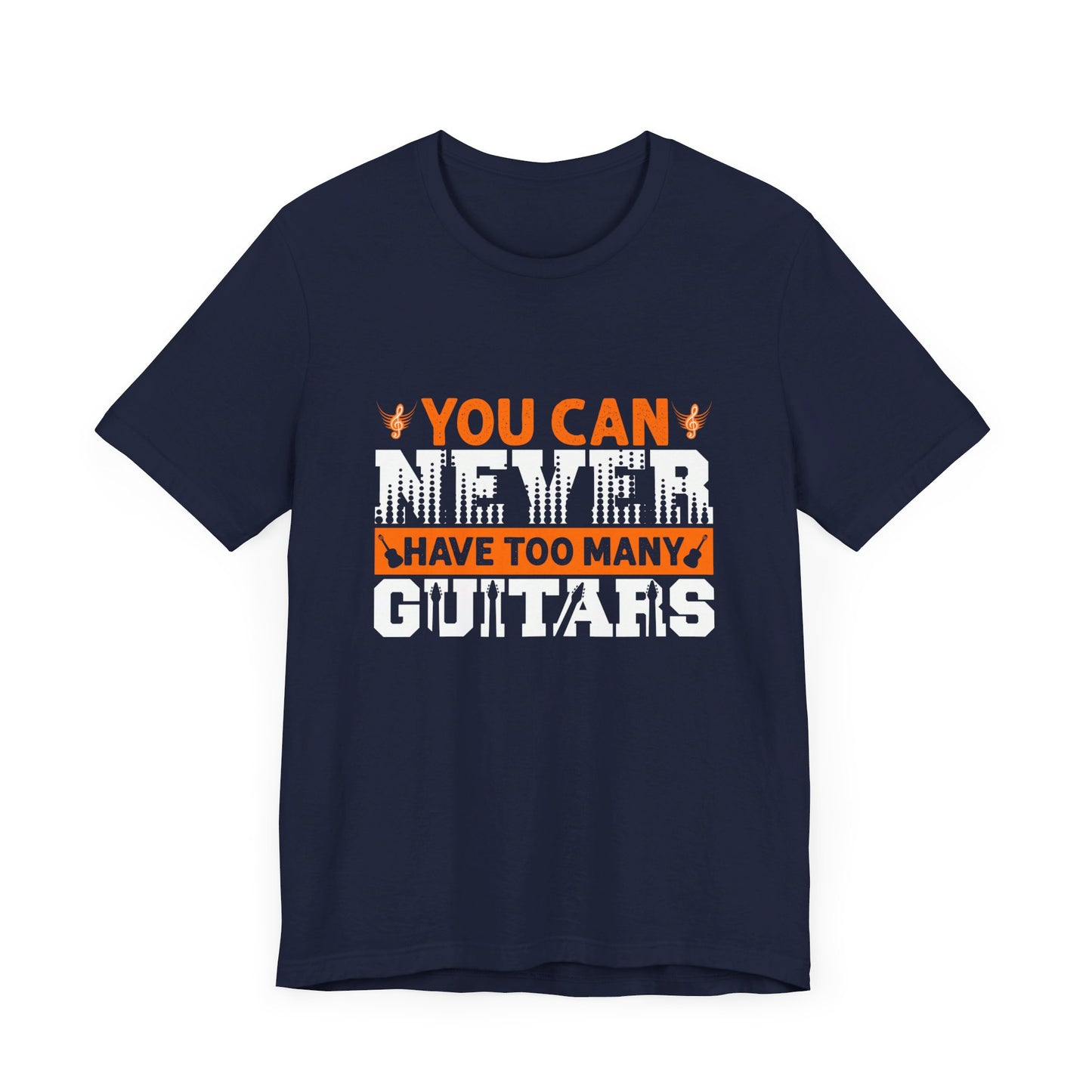 You Can Never Have Too Many Guitars - Unisex Jersey Short Sleeve Tee