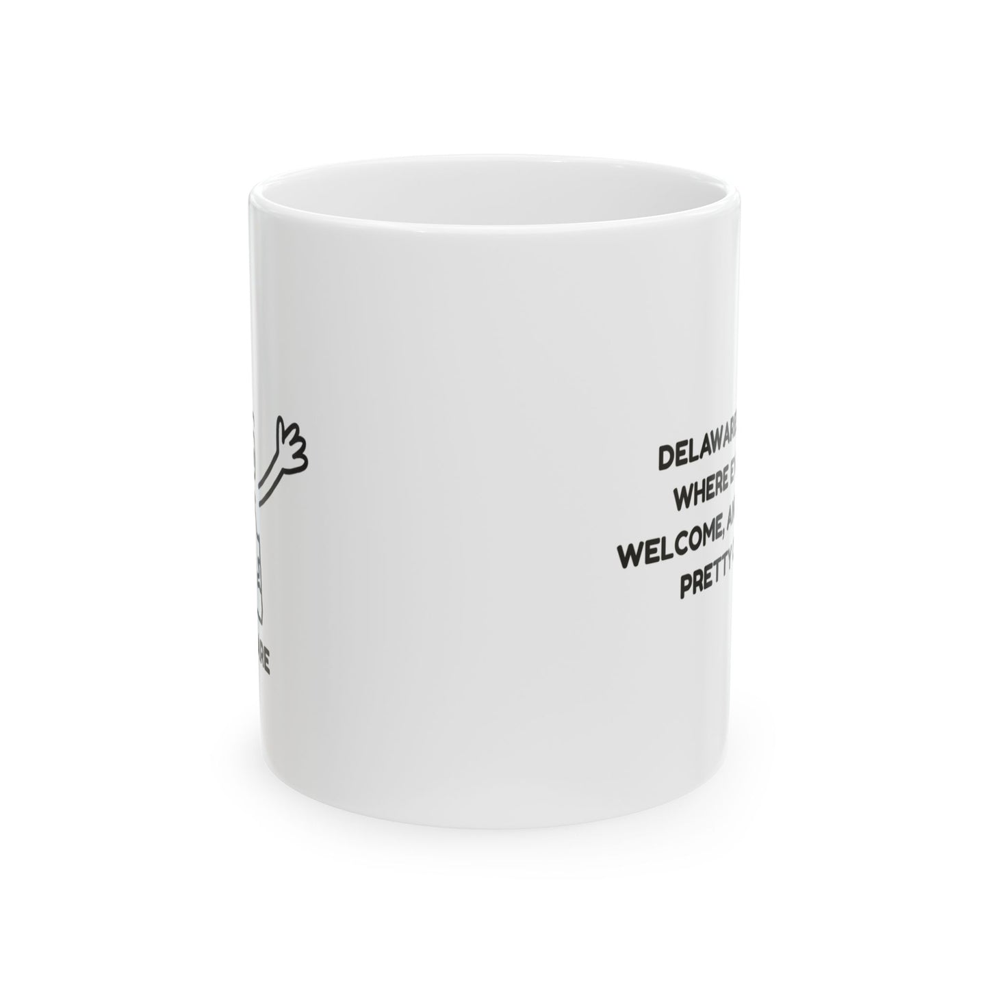 "Delaware: The state where everyone’s welcome, and everyone’s pretty close by." Ceramic Mug - 14145