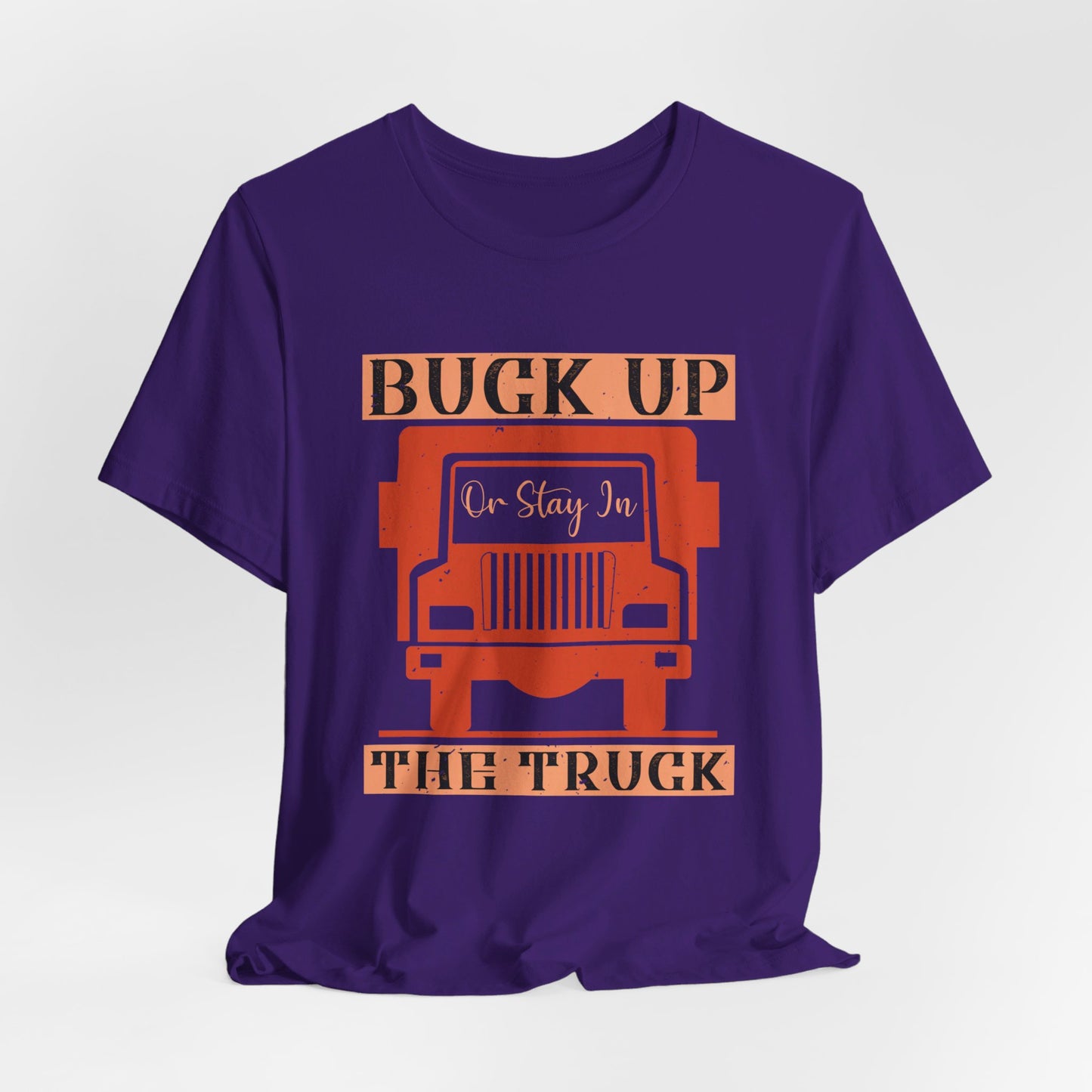 Buck Up or Stay in the Truck - Unisex Jersey Short Sleeve Tee