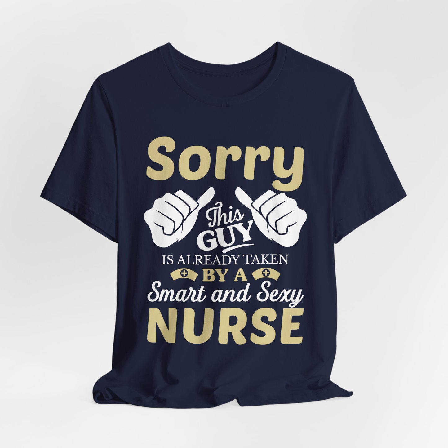 Sorry, This Guy Is Already Taken By A Smart & Sexy Nurse - Unisex Jersey Short Sleeve Tee - 13288