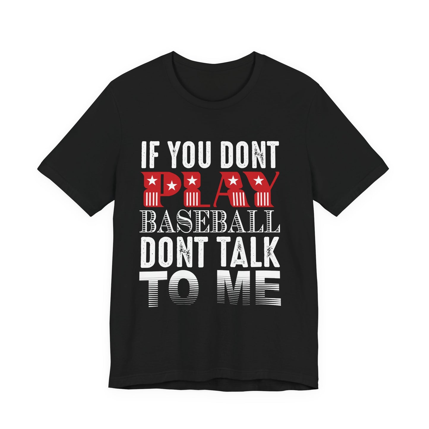 If You Don't Play Baseball, Don't Talk To Me - Unisex Jersey Short Sleeve Tee - 13905