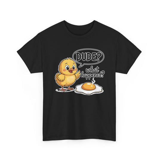 Funny Chicken T-Shirt – “Dude? What Happened?” Cute Chick & Egg Humor Tee Gift - 14849