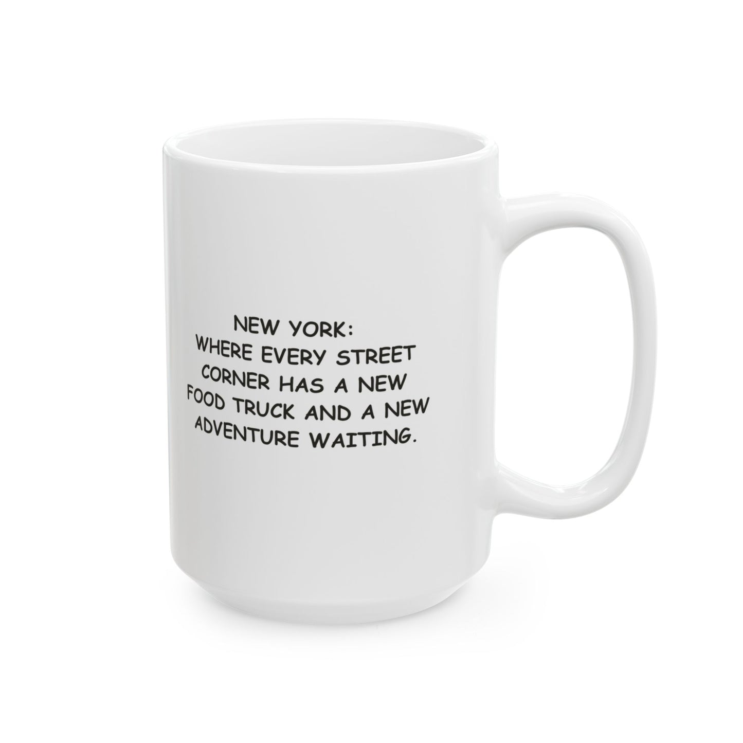 "New York: Where every street corner has a new food truck and a new adventure waiting." Ceramic Mug | 11oz & 15oz | 12843