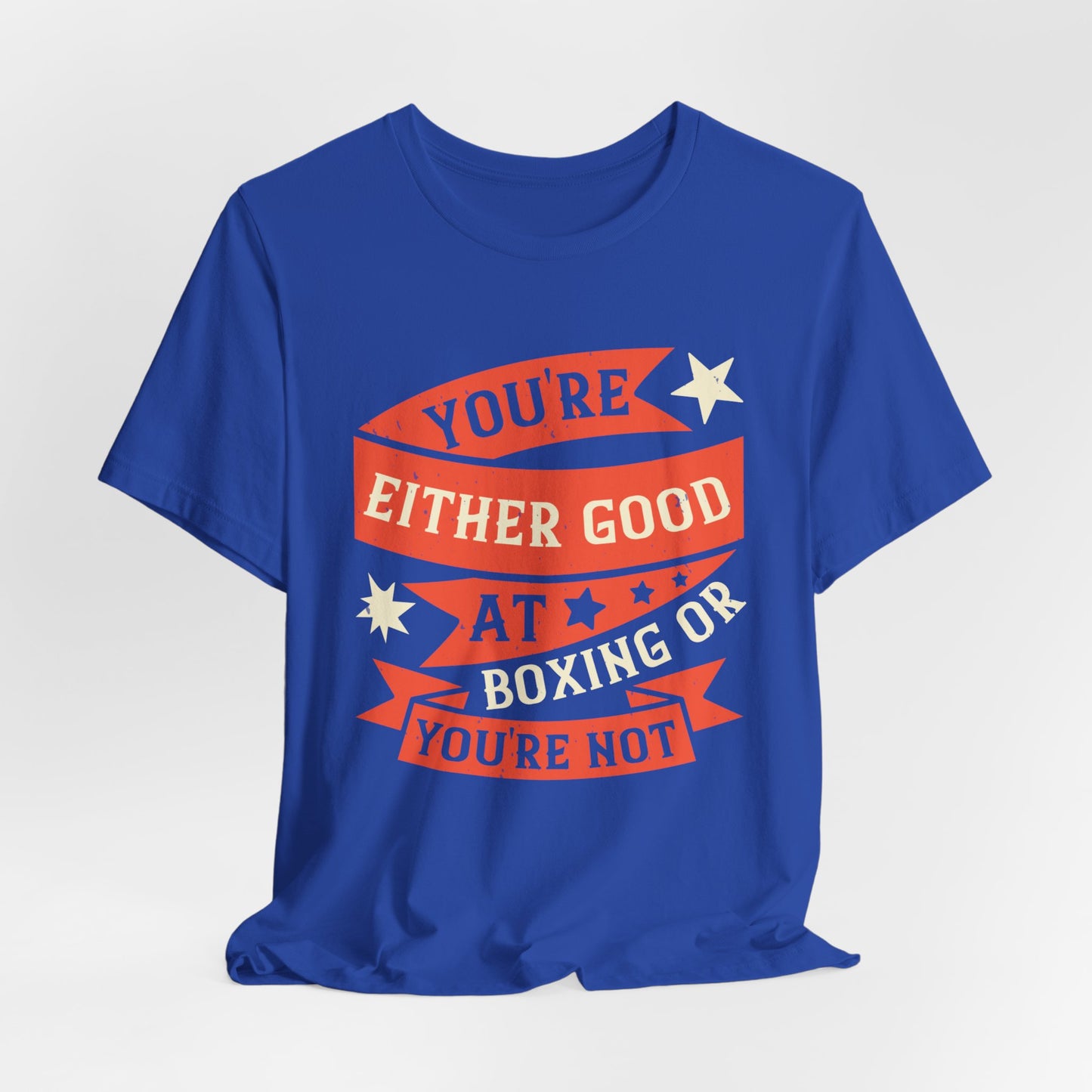 You're Either Good at Boxing, or You're Not - Unisex Jersey Short Sleeve Tee