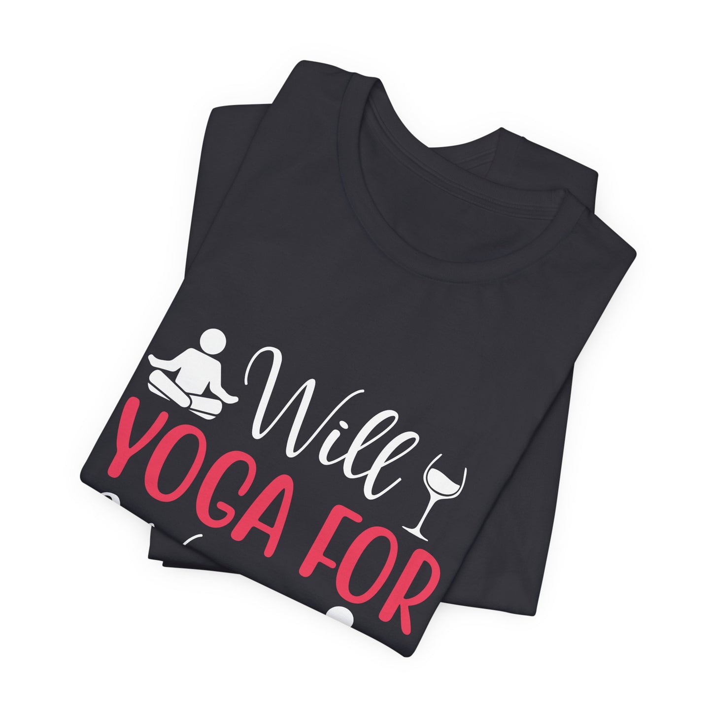 Will Yoga For Wine - Unisex Jersey Short Sleeve Tee - 12525