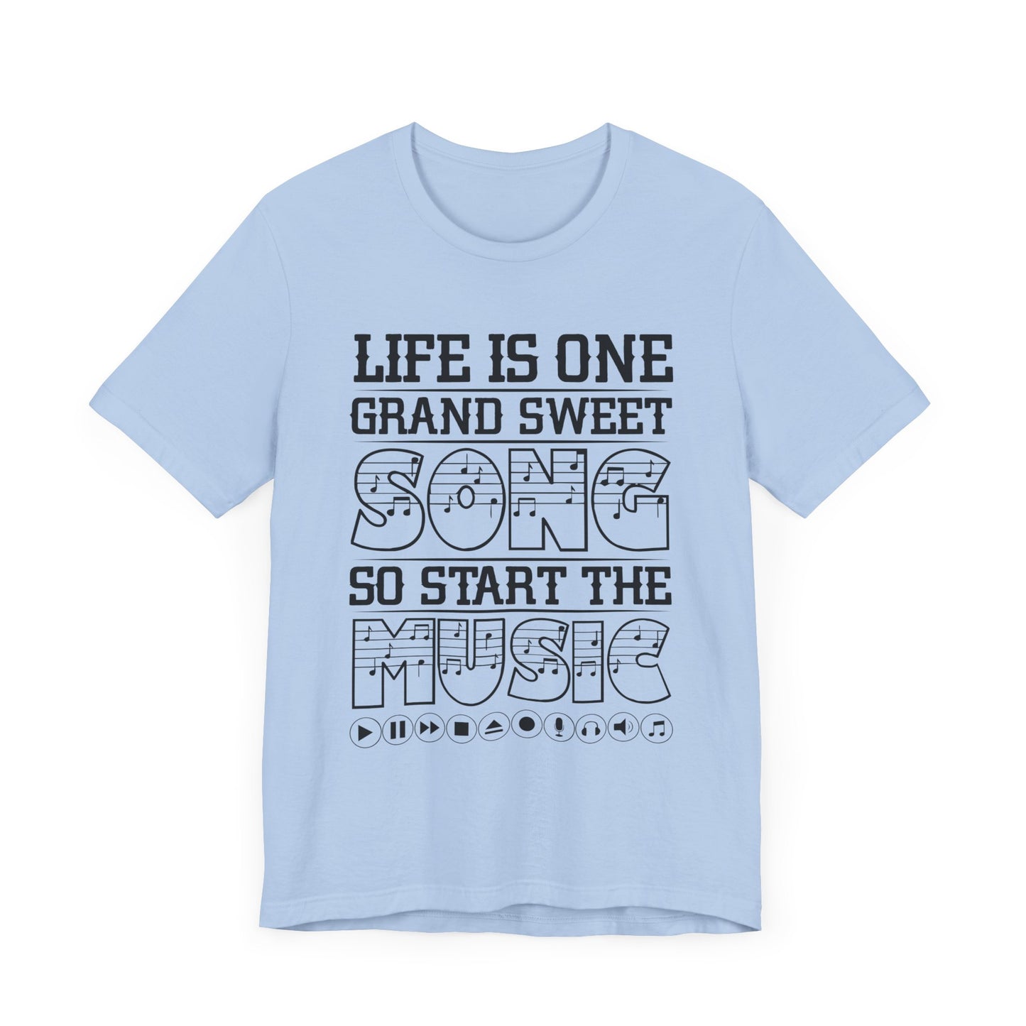 Life Is One Grand Sweet Song, So Start The Music - Unisex Jersey Short Sleeve Tee