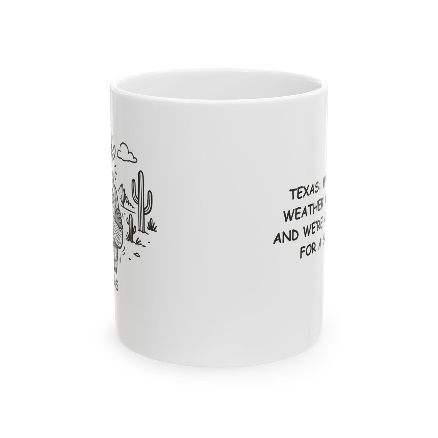 "Texas: Where ‘cold weather’ means 50°F and we’re all reaching for a sweater." Ceramic Mug - 12681