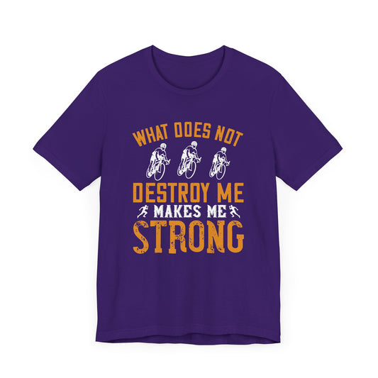 What Does Not Destroy Me, Makes Me Strong - Unisex Jersey Short Sleeve Tee