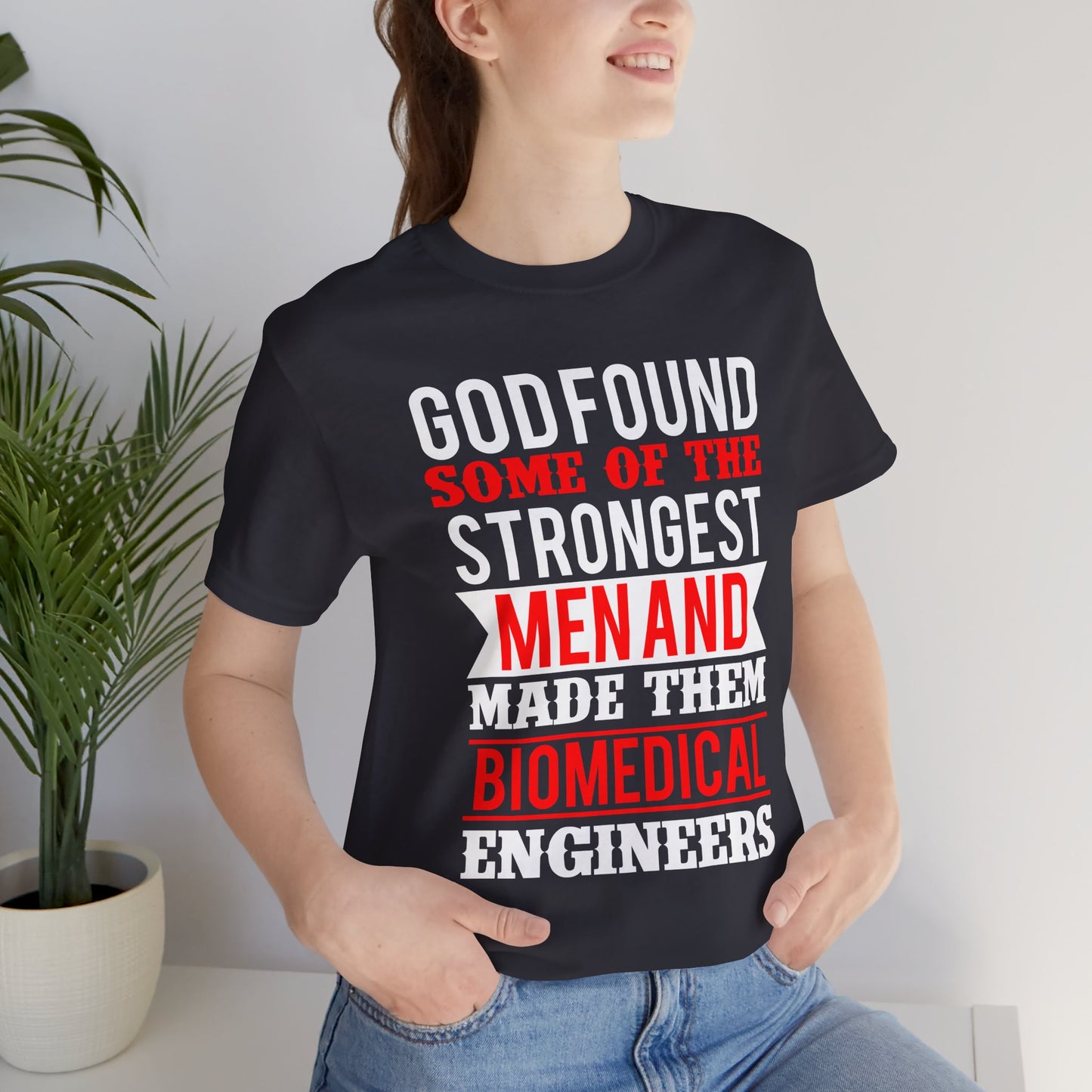 God Found Some Of The Strongest Men And Make Them Biomedical Engineers - Unisex Jersey Short Sleeve Tee - 13684