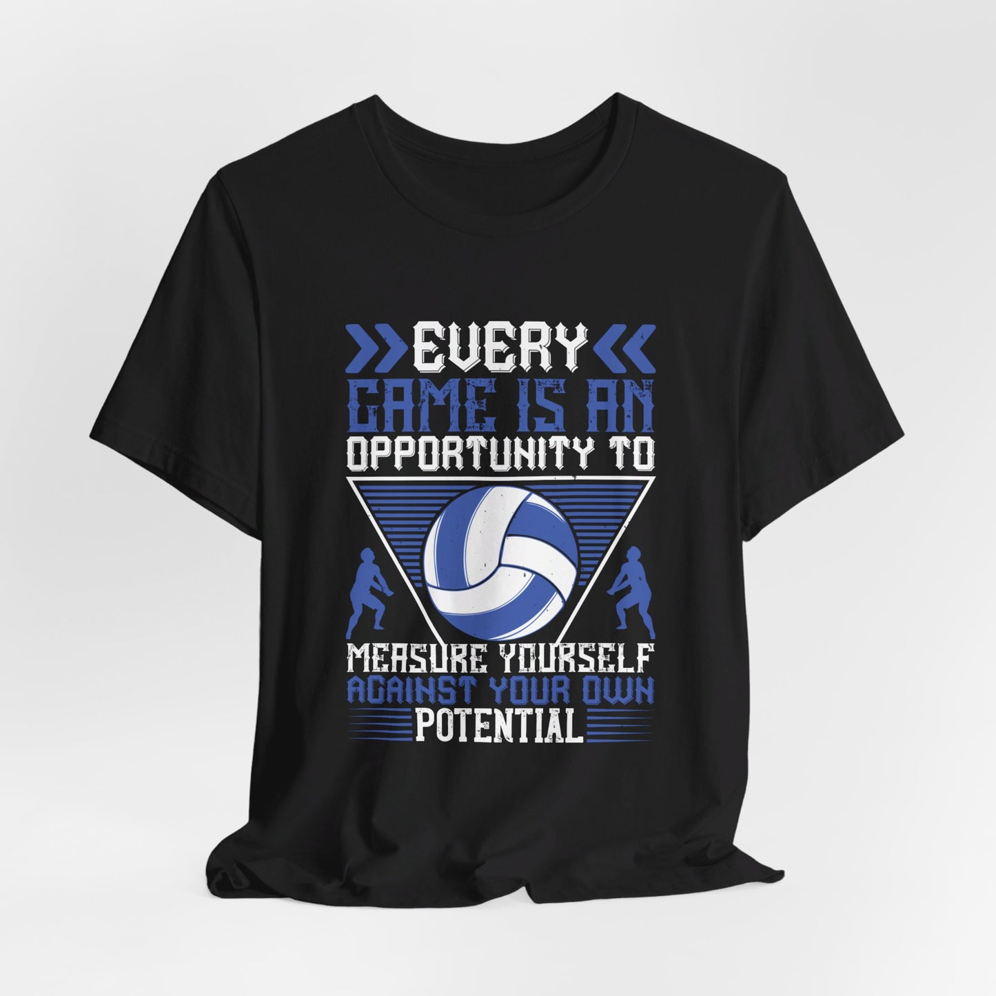 Volleyball: Every Game Is An Opportunity To Measure Yourself Against Your Own Potential - Unisex Jersey Short Sleeve Tee