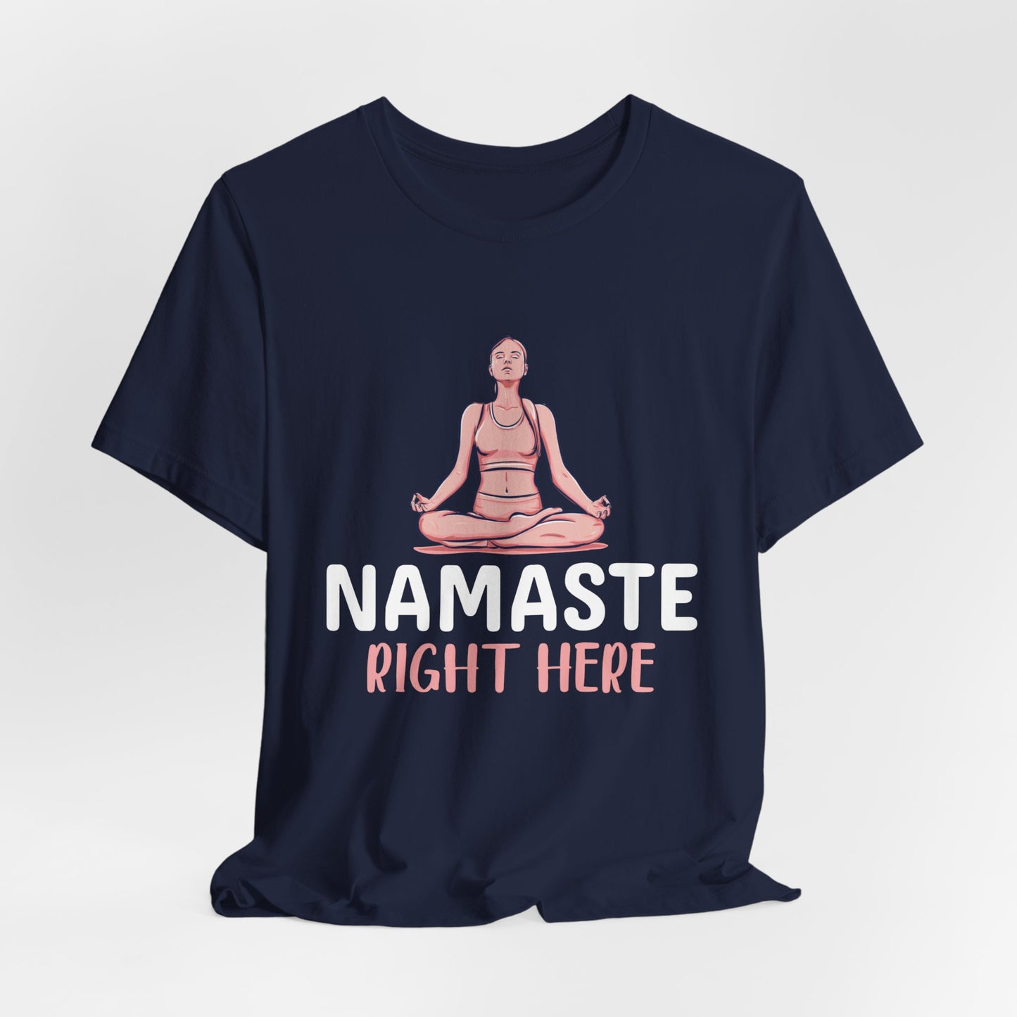 Yoga: Namaste Right Here - Unisex Jersey Short Sleeve Tee