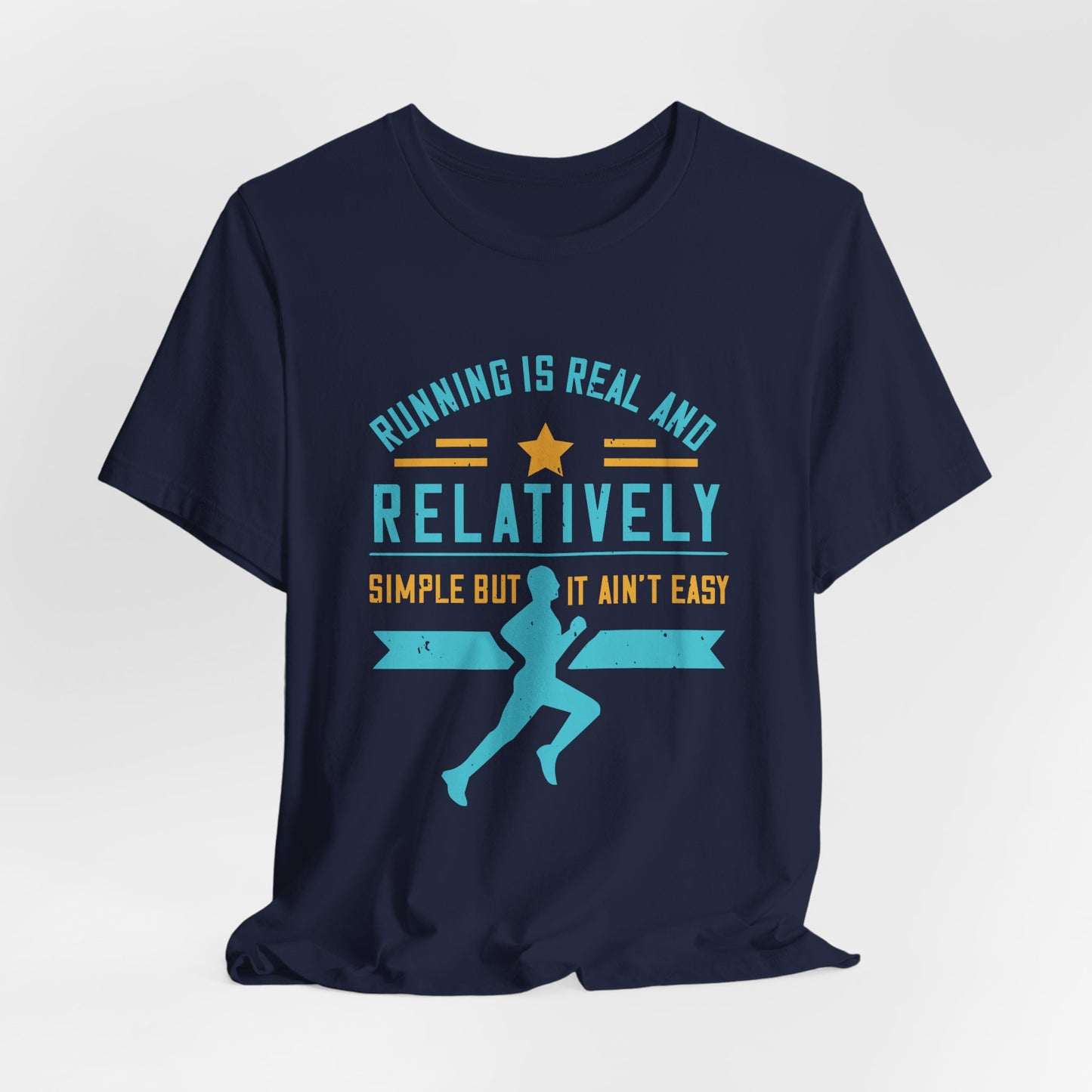 Running Is Real And Relatively Simple But It Ain’t Easy - Unisex Jersey Short Sleeve Tee