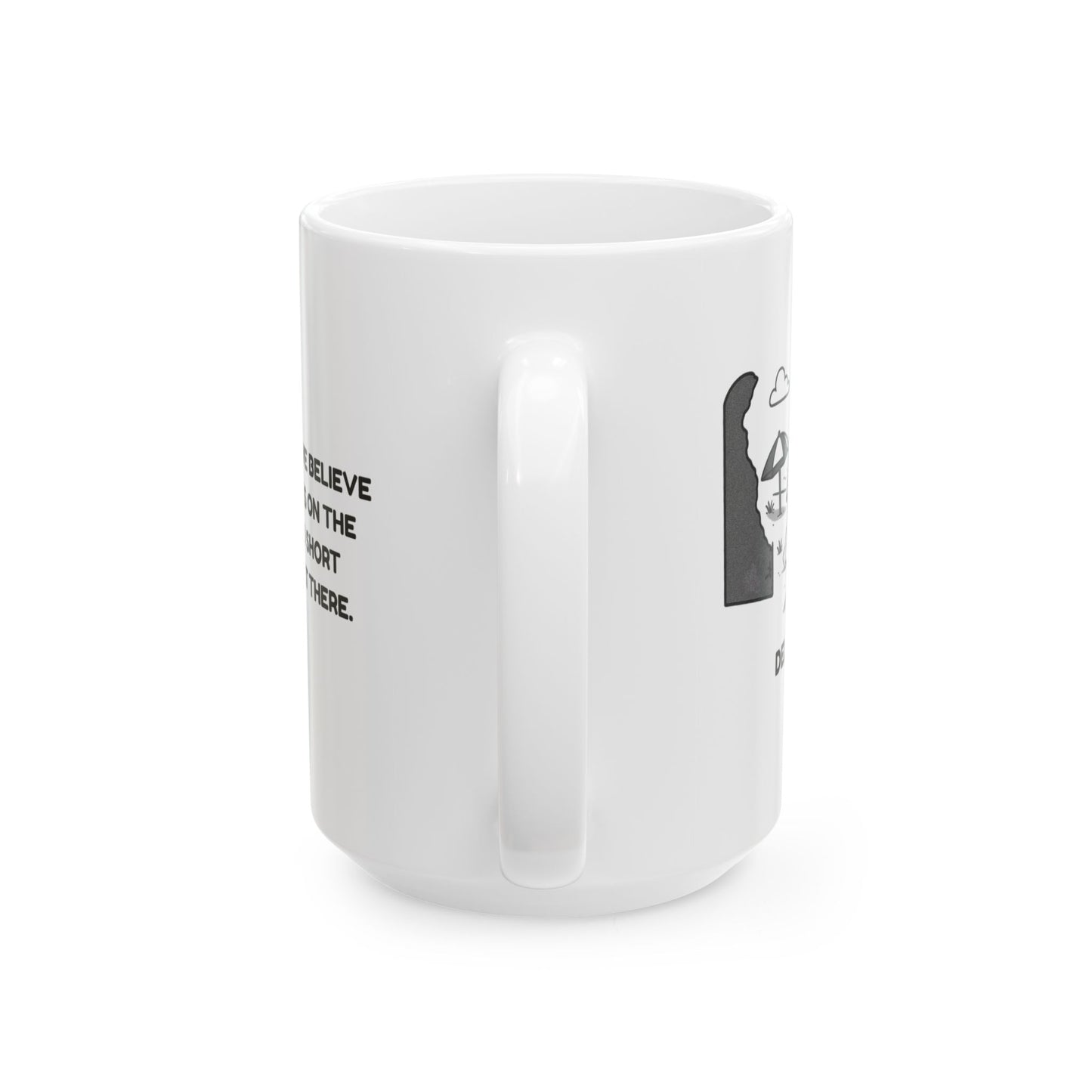 "In Delaware, we believe in long walks on the beach... and short drives to get there." Ceramic Mug - 14168