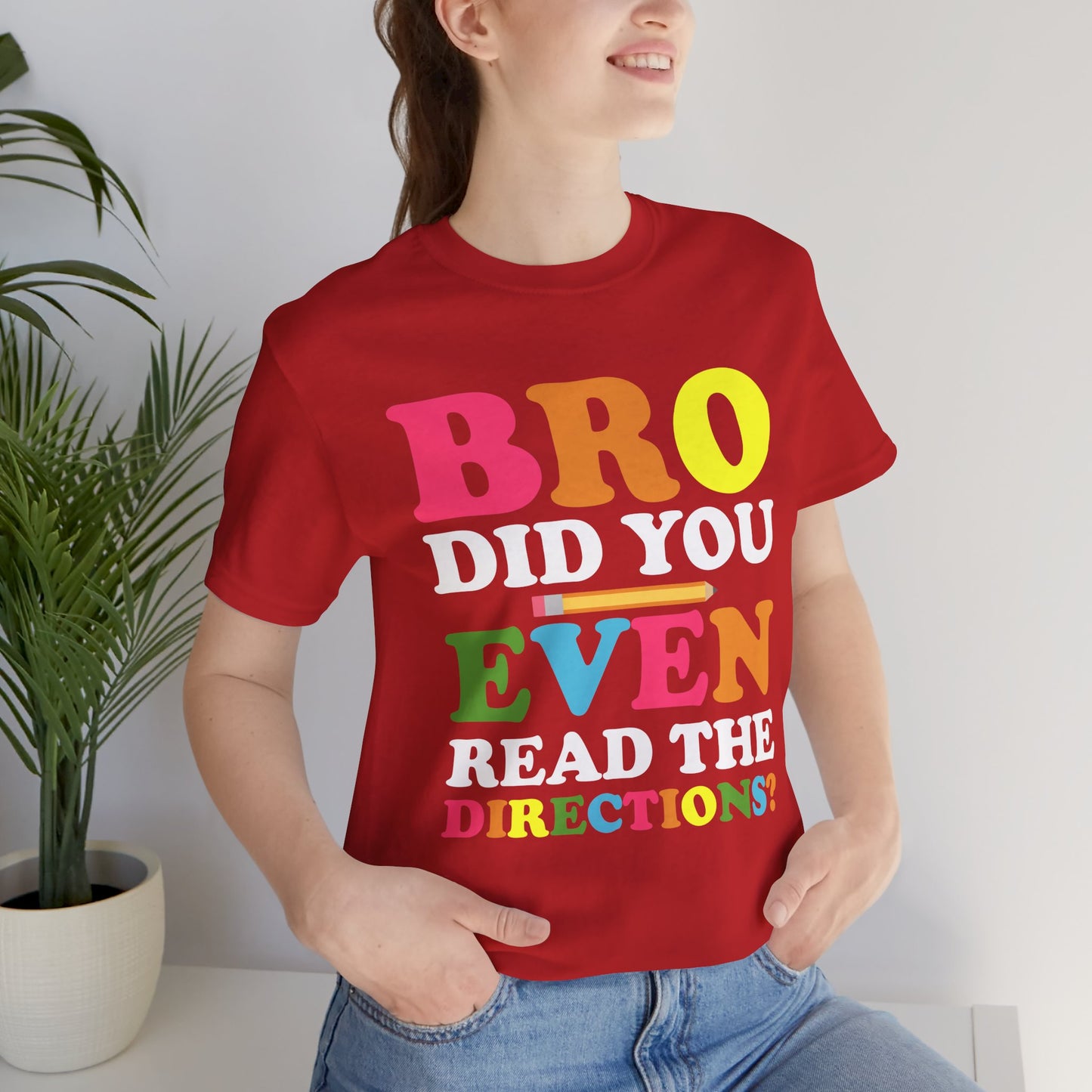 Teacher: Bro, Did You Even Read The Directions? - Unisex Jersey Short Sleeve Tee - 13516