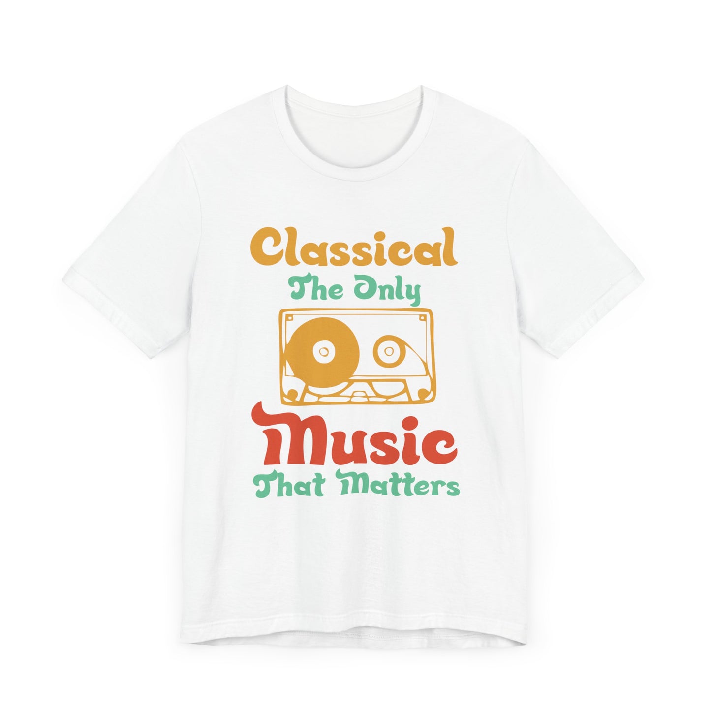 Classical, The Only Music Matters - Unisex Jersey Short Sleeve Tee