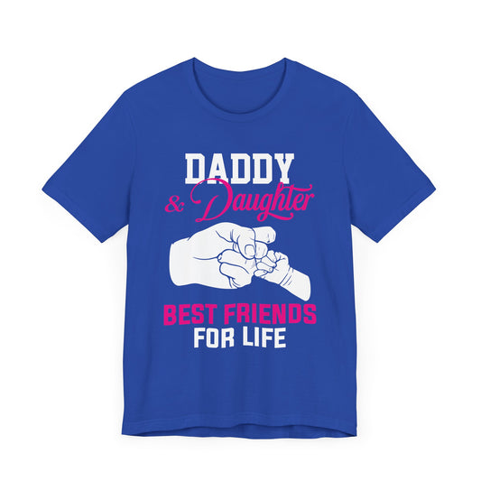 Daddy & Daughter, Best Friends For Life - Unisex Jersey Short Sleeve Tee - 13713