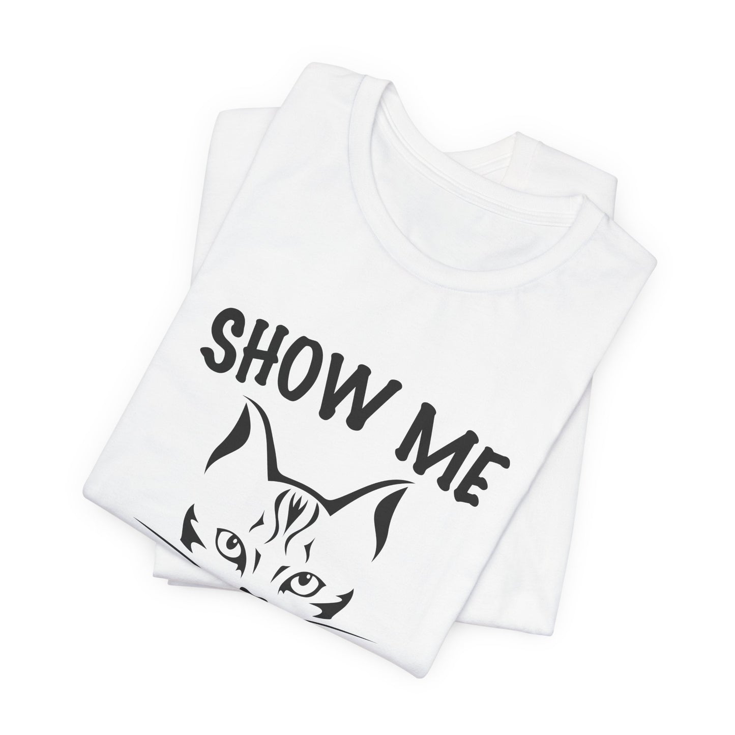 Show Me Your Kitties - Unisex Jersey Short Sleeve Tee