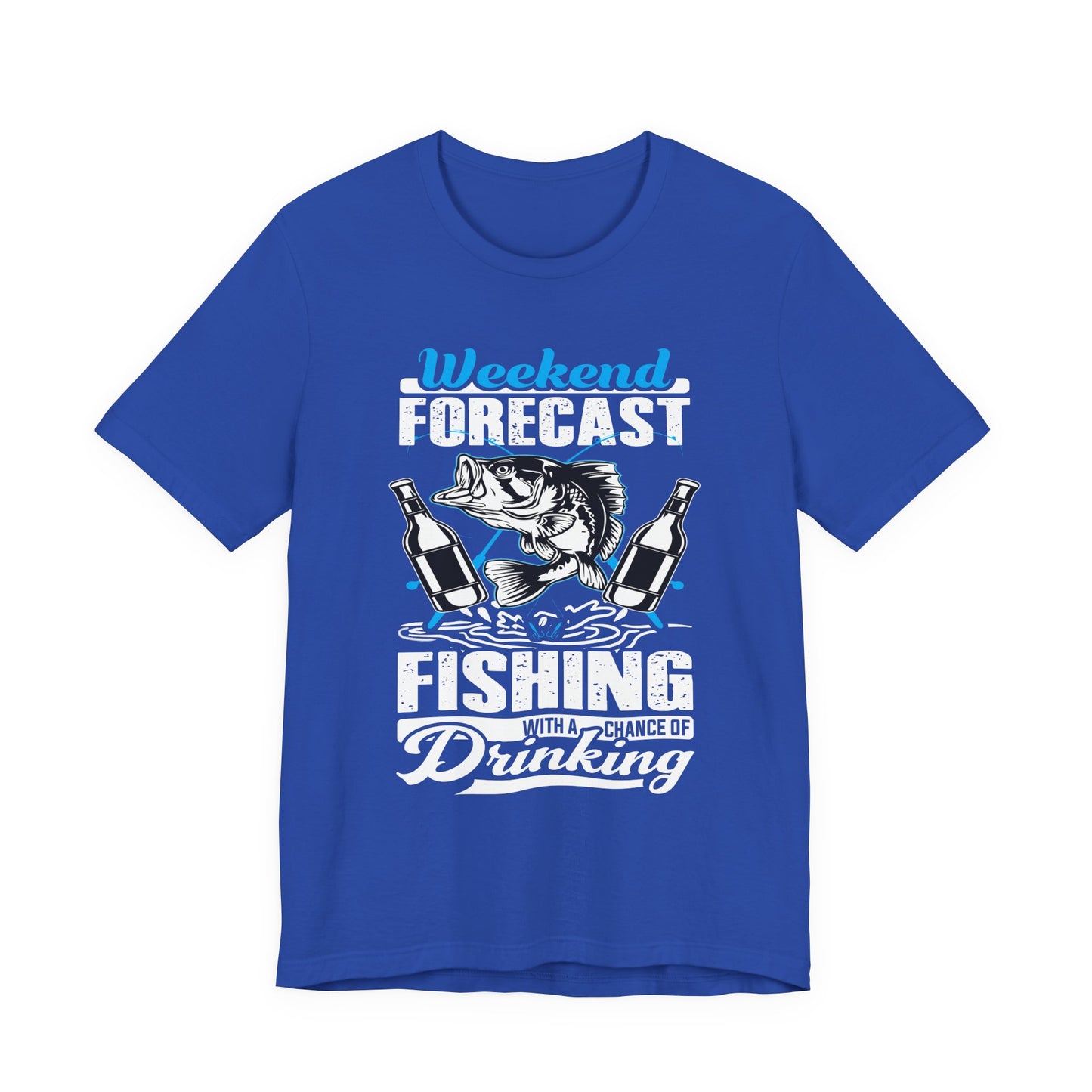 Weekend Forecast, Fishing With A Chance Of Drinking - Unisex Jersey Short Sleeve Tee - 14023