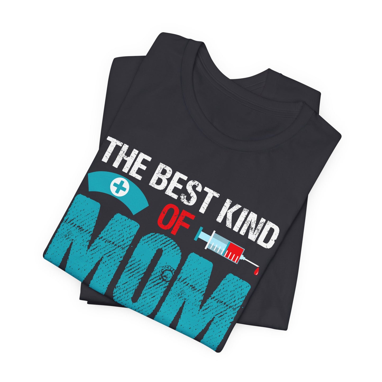 The Best Kind Of Mom Raises A Nurse - Unisex Jersey Short Sleeve Tee - 13334