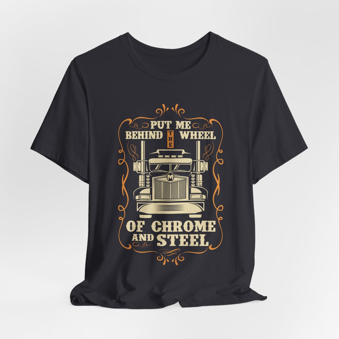 Put Me Behind the Wheel of Chrome and Steel - Unisex Jersey Short Sleeve Tee