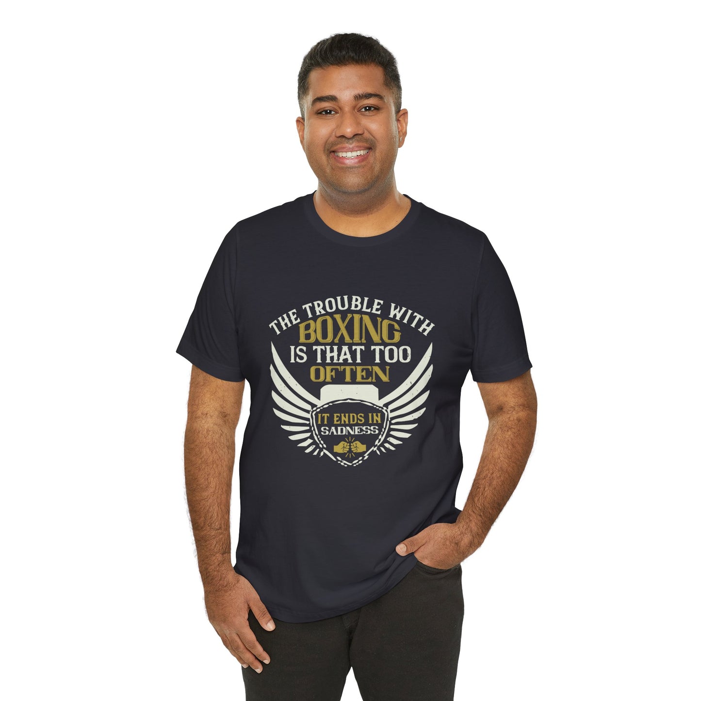 The Trouble with Boxing Is That Too Often It Ends in Sadness - Unisex Jersey Short Sleeve Tee