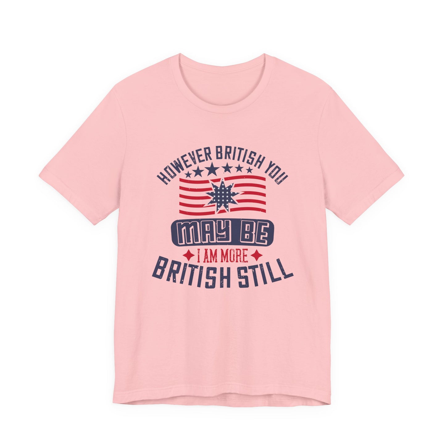 Unisex Jersey Tee - 'However British you may be, I am more British still' Graphic Shirt, Casual Wear - 13819