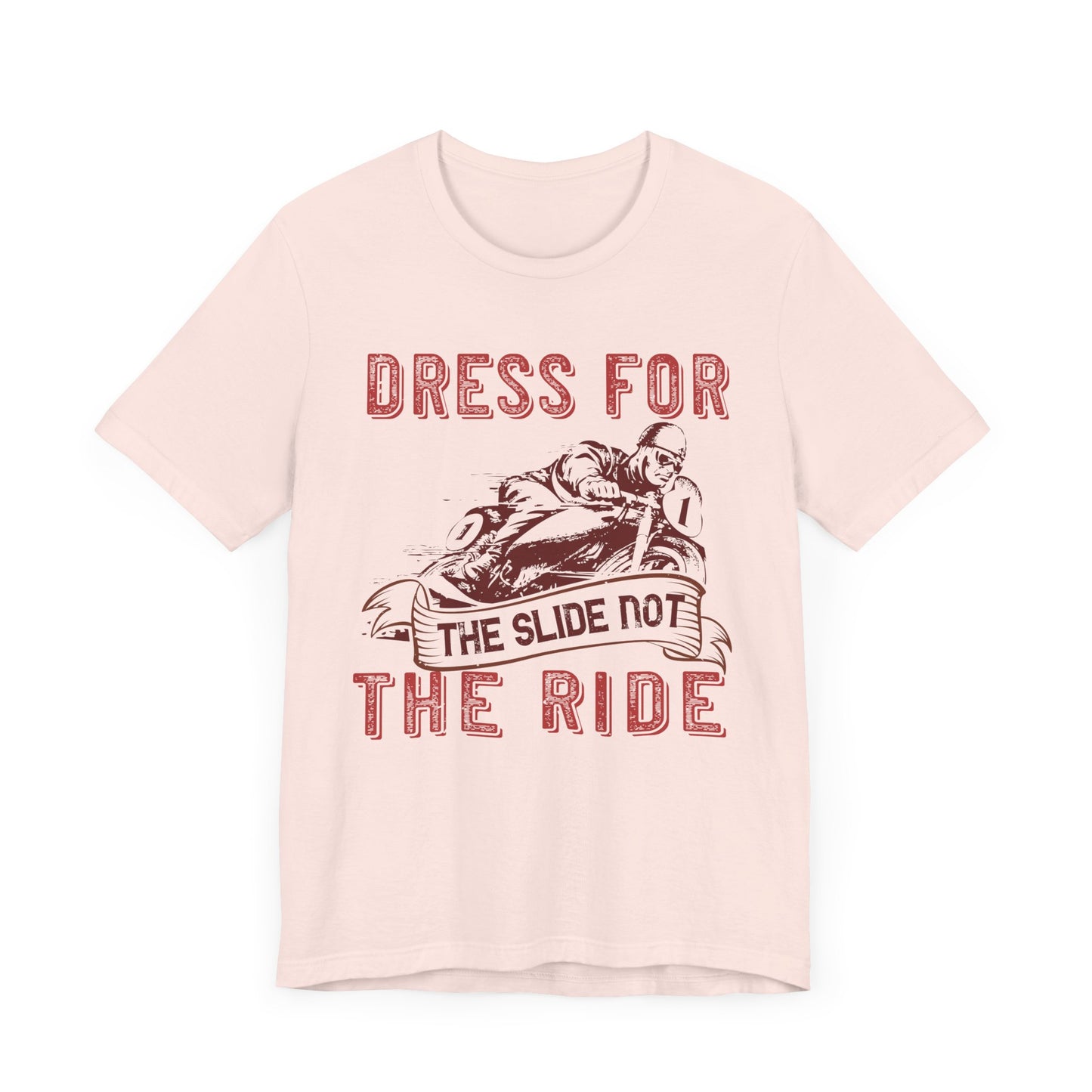 Dress for the Slide, Not the Ride - Unisex Jersey Short Sleeve Tee - 13682