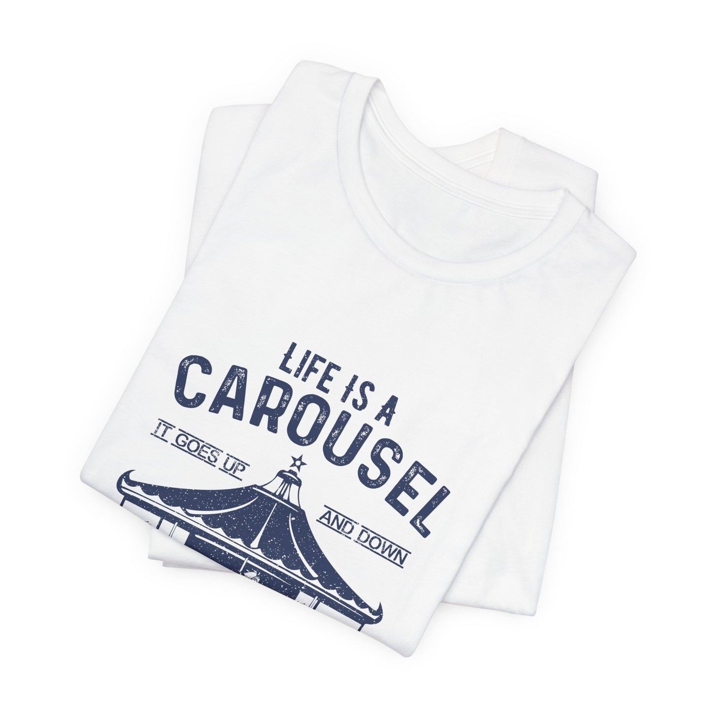 Motivational: Life Is Carousel, It Goes Up And Down. All You Gotta Do Is Just Stay On - Unisex Jersey Short Sleeve Tee