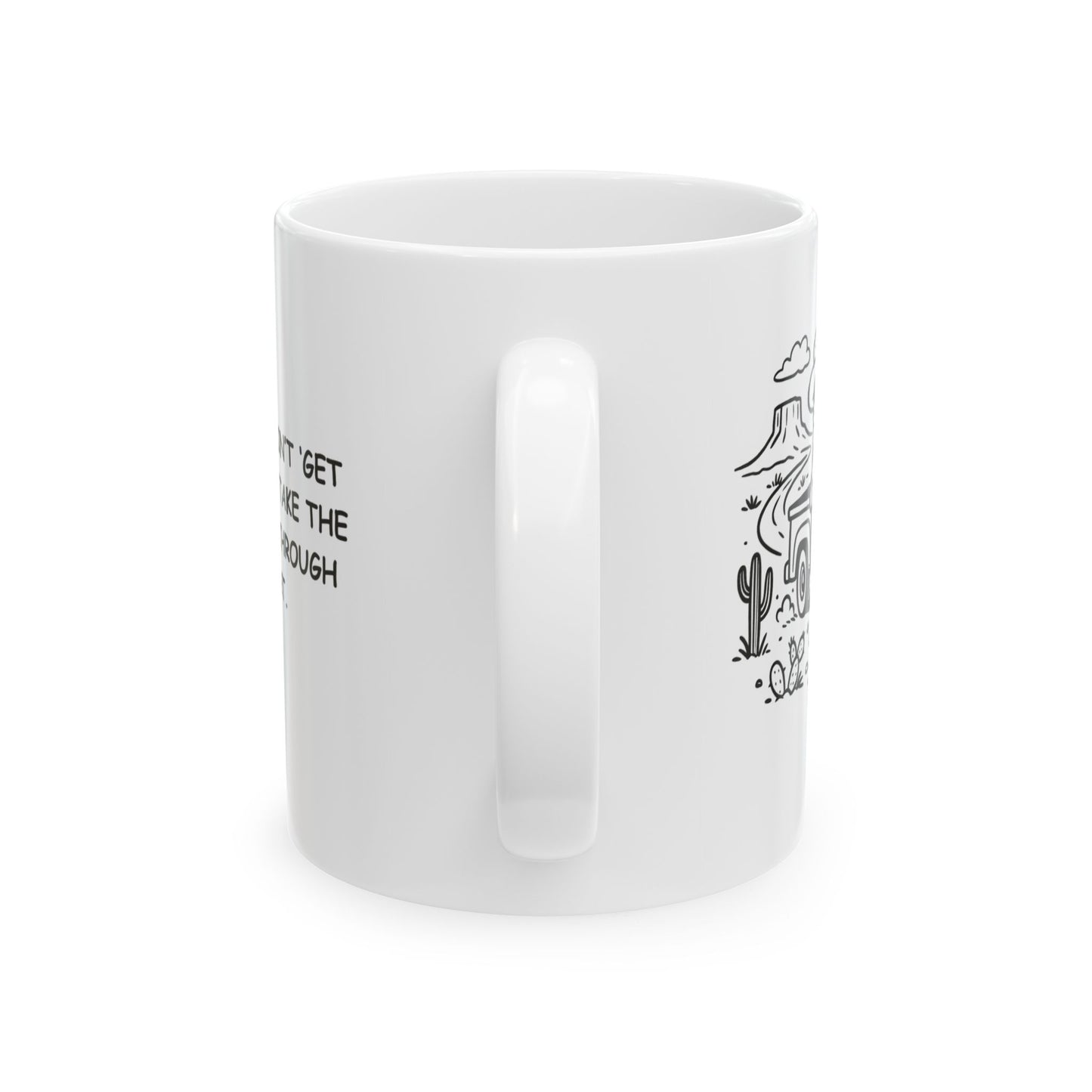 "In Texas, we don’t ‘get lost’—we just ‘take the scenic route’ through the desert." Ceramic Mug - 12680