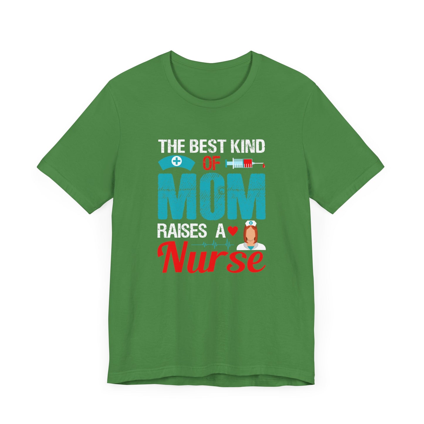 The Best Kind Of Mom Raises A Nurse - Unisex Jersey Short Sleeve Tee