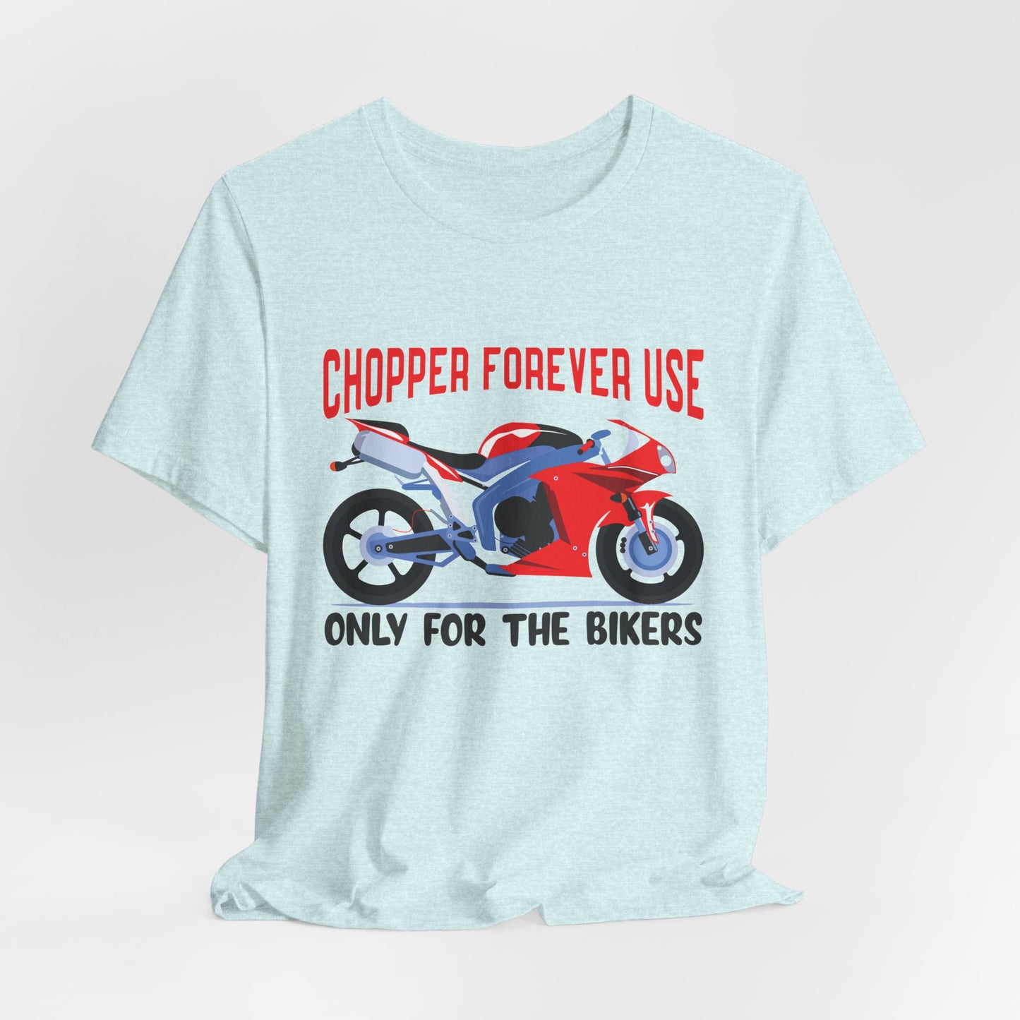 Chopper Forever Use, Only For the Bikers - Unisex Jersey Short Sleeve Tee - 13558