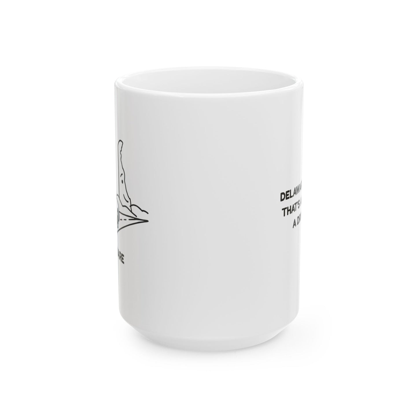"Delaware: The state that’s always ‘just a drive away.’" Ceramic Coffee Mug - 14127