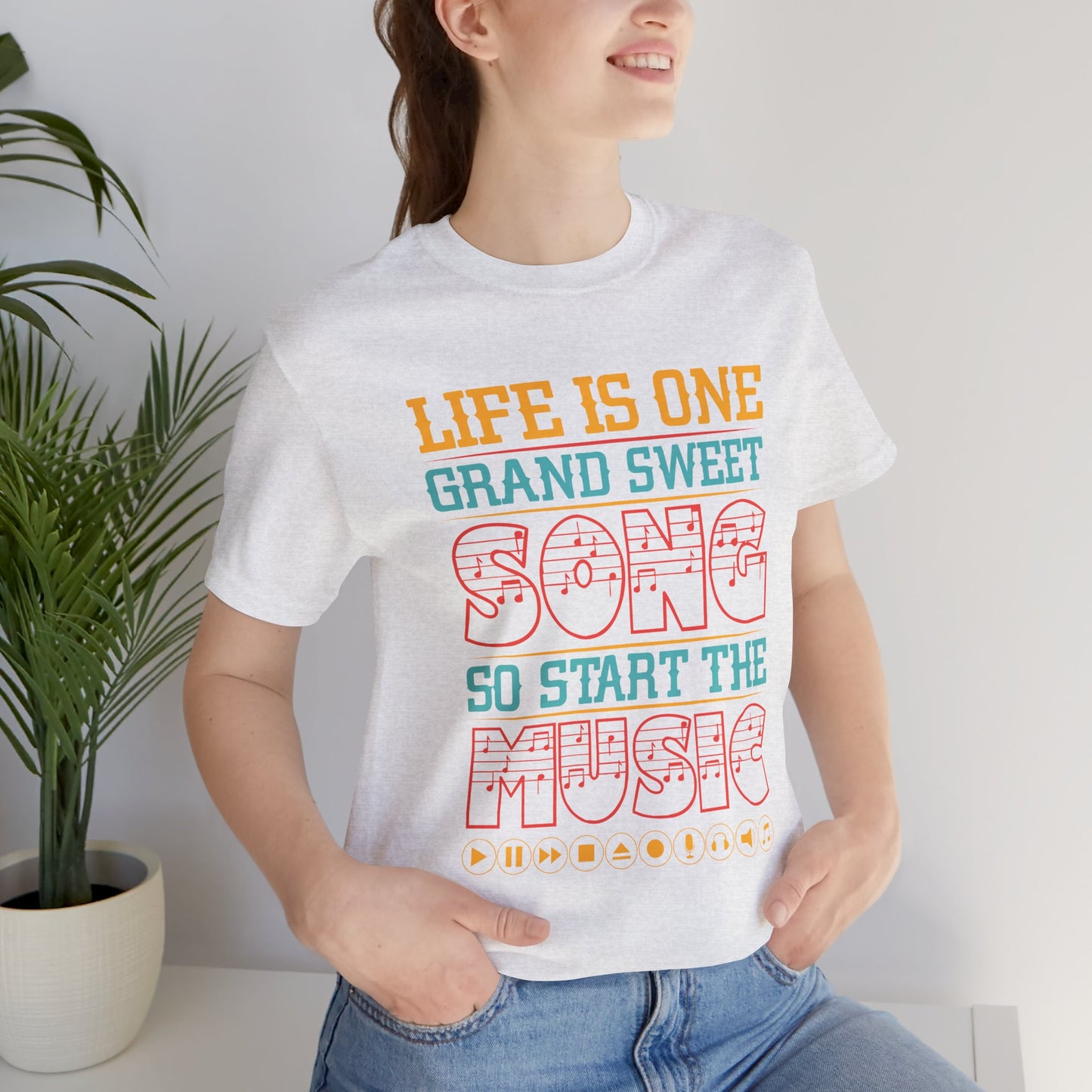 Life Is One Grand Sweet Song, So Start The Music - Unisex Jersey Short Sleeve Tee - 11908