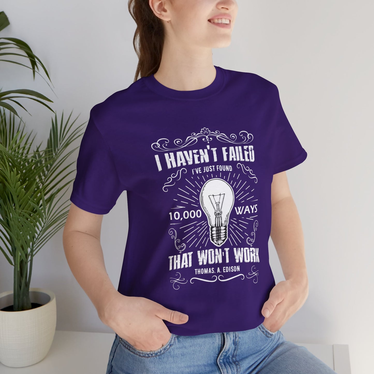 Motivational: I Haven't Failed, I've Just Found 10000 Ways That Won't Work. Thomas A Edison- Unisex Jersey Short Sleeve Tee