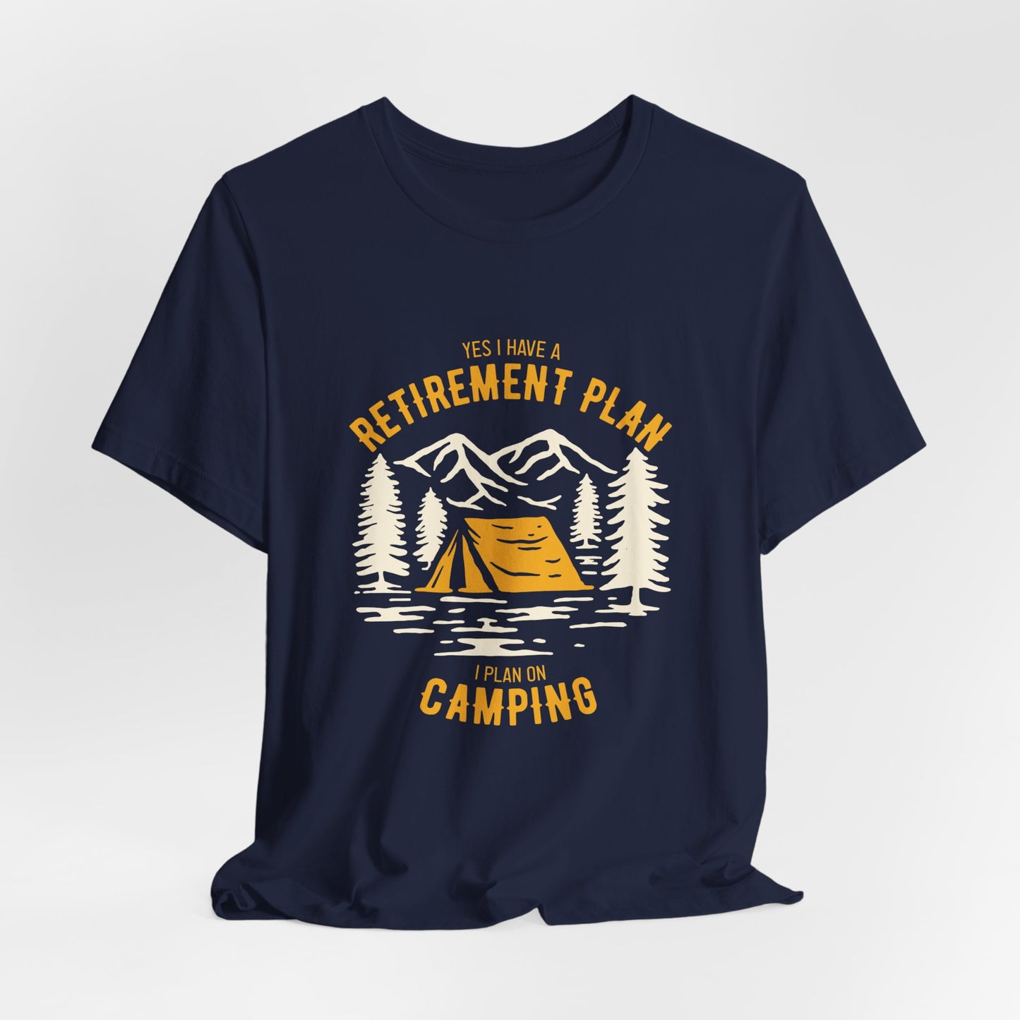 Yes, I Have Retirement Plan, I Plan On Camping - Unisex Jersey Short Sleeve Tee