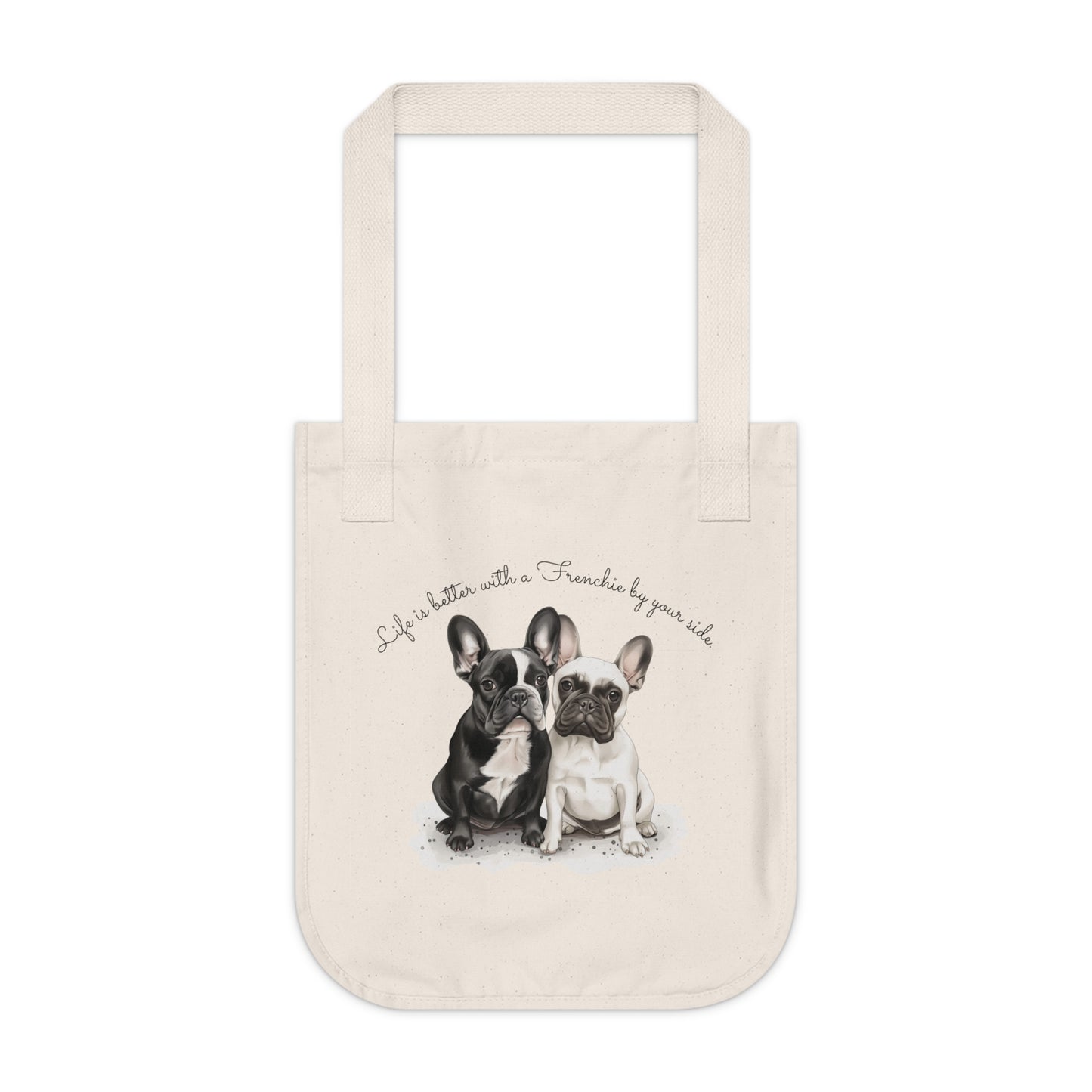 Life is better with a Frenchie by your side. - Customized Organic Canvas Tote Bag