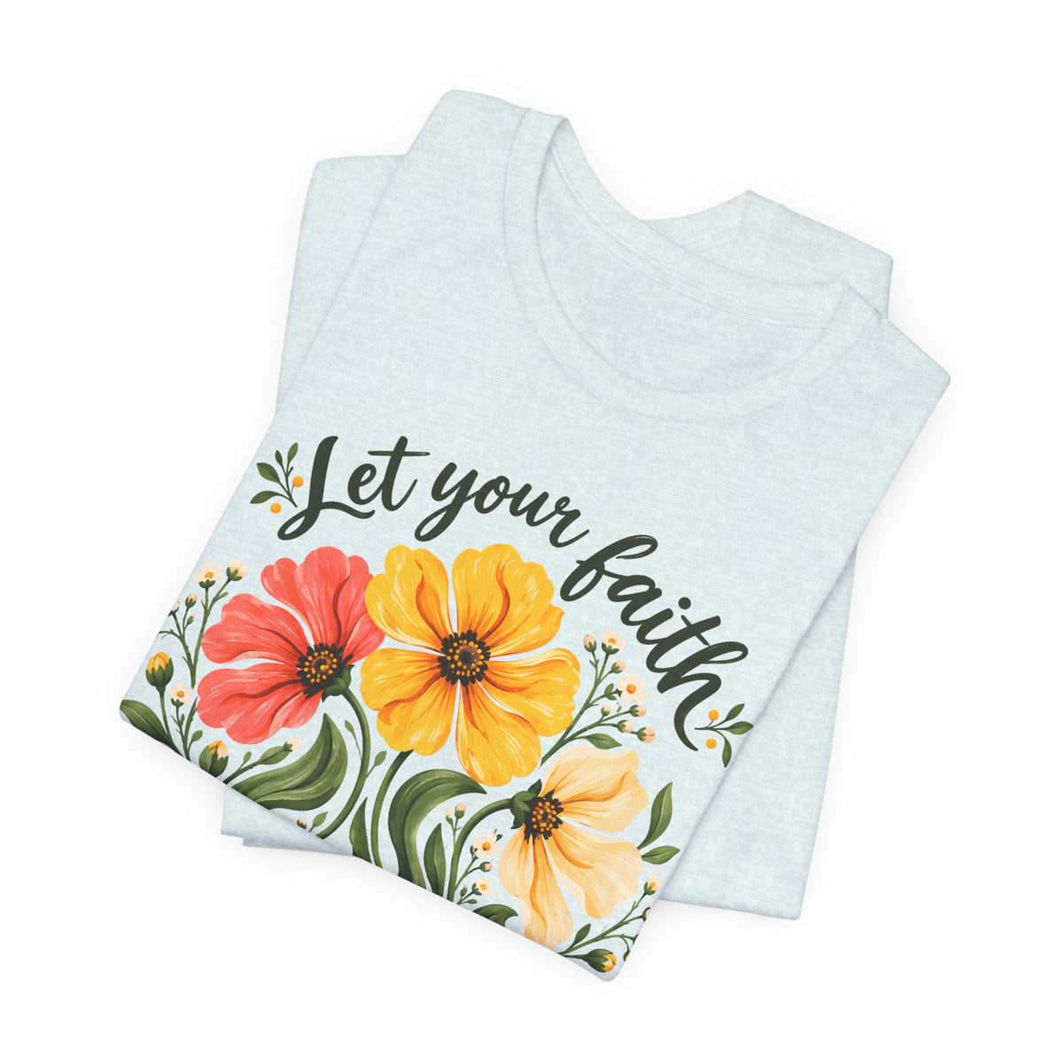 Let Your Faith Blossom T-Shirt, Floral Christian Tee - 14506