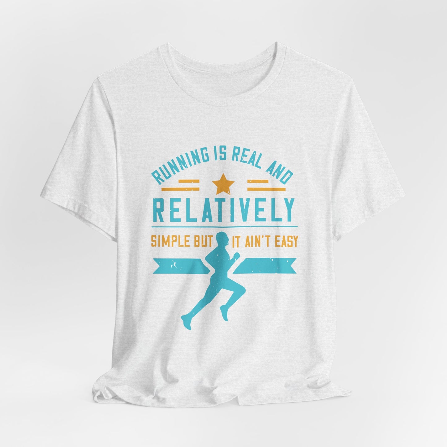 Running Is Real And Relatively Simple But It Ain’t Easy - Unisex Jersey Short Sleeve Tee