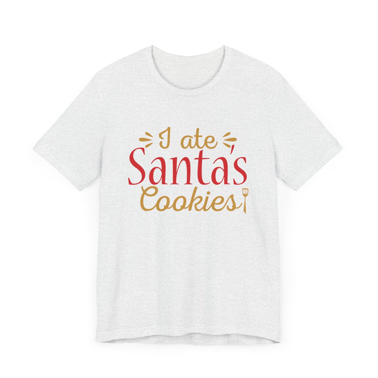 I Ate Santa's Cookies - Unisex Jersey Short Sleeve Tee