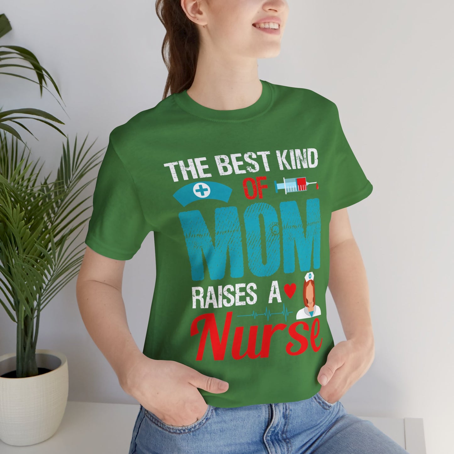The Best Kind Of Mom Raises A Nurse - Unisex Jersey Short Sleeve Tee - 13334