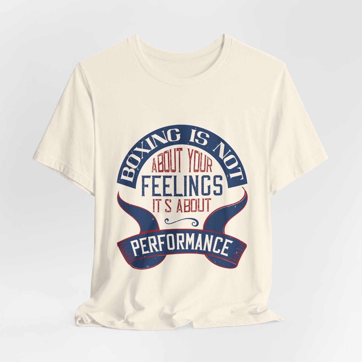 Boxing Is Not About Your Feelings. It's About Performance - Unisex Jersey Short Sleeve Tee - 11466