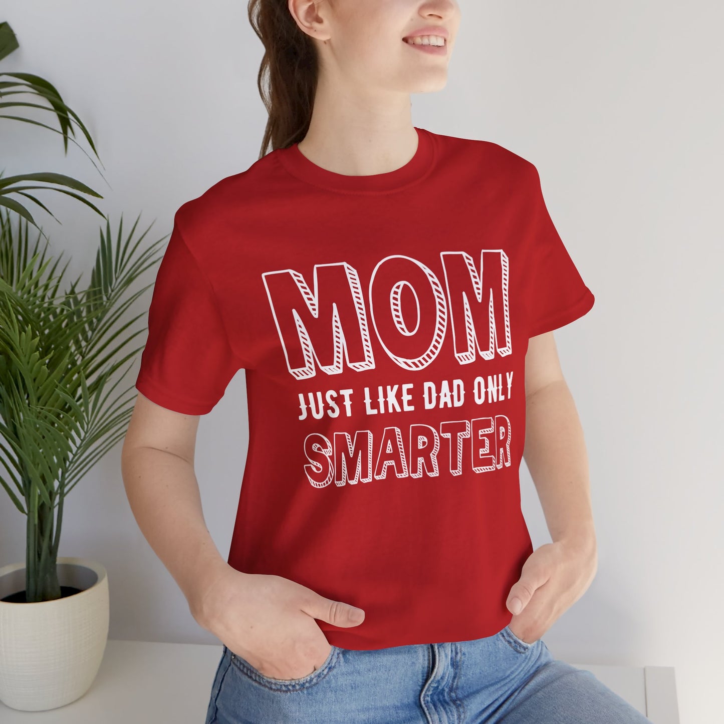 Mom Just Like Dad Only Smarter - Unisex Jersey Short Sleeve Tee